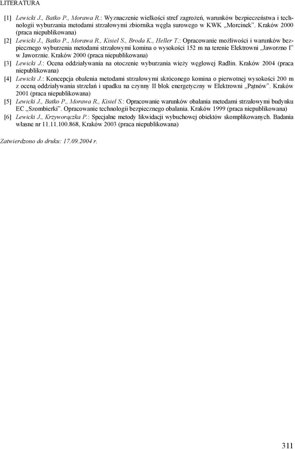 : Opracowanie możliwości i warunków bezpiecznego wyburzenia metodami strzałowymi komina o wysokości 152 m na terenie Elektrowni Jaworzno I w Jaworznie.