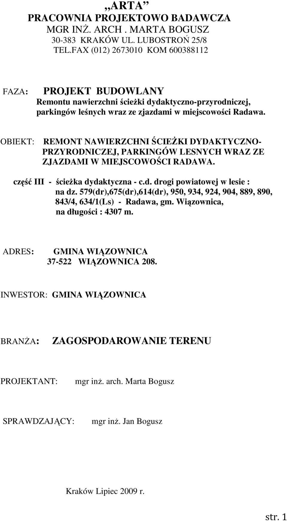 OBIEKT: REMONT NAWIERZCHNI ŚCIEśKI DYDAKTYCZNO- PRZYRODNICZEJ, PARKINGÓW LESNYCH WRAZ ZE ZJAZDAMI W MIEJSCOWOŚCI RADAWA. część III - ścieŝka dydaktyczna - c.d. drogi powiatowej w lesie : na dz.