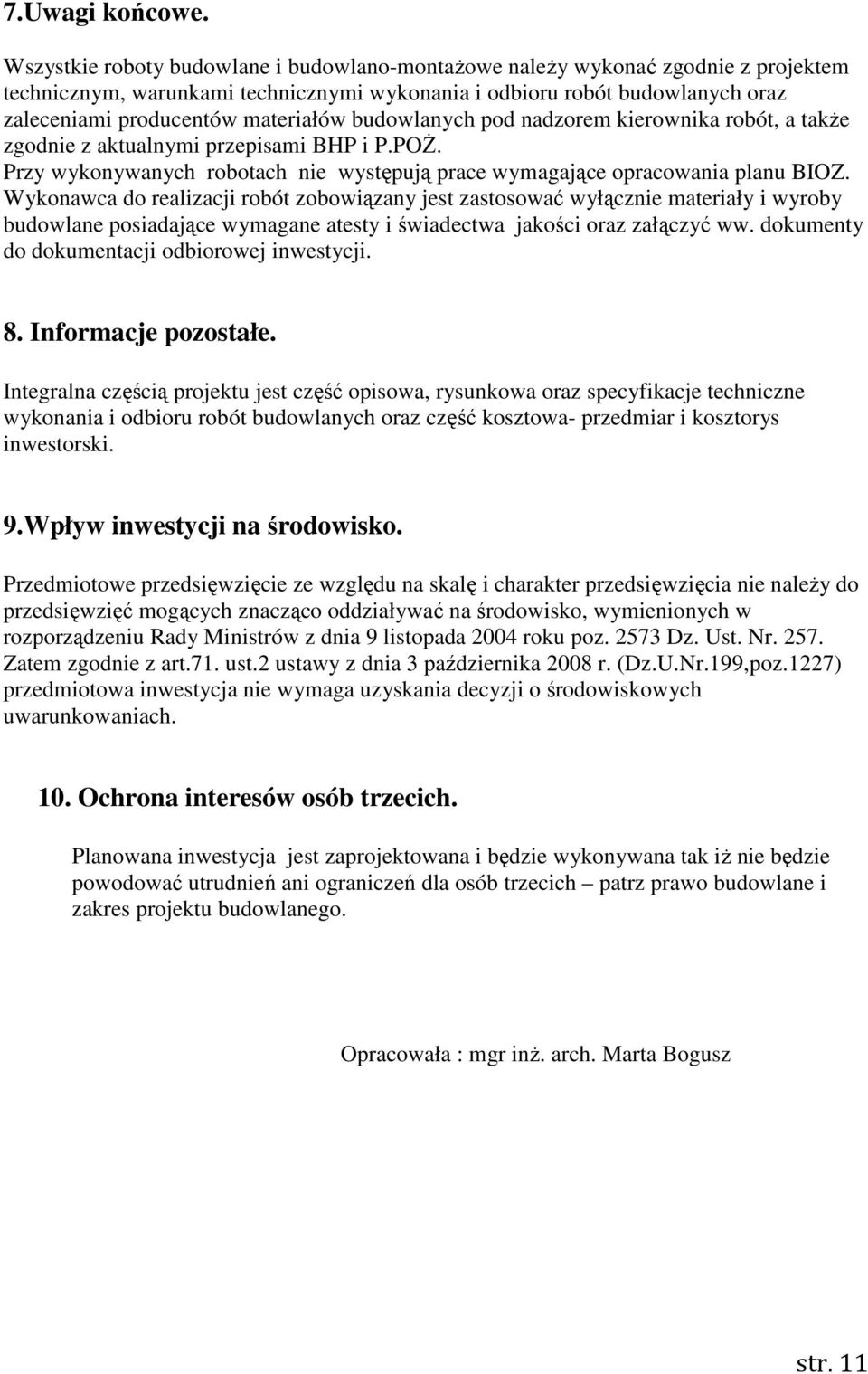 budowlanych pod nadzorem kierownika robót, a takŝe zgodnie z aktualnymi przepisami BHP i P.POś. Przy wykonywanych robotach nie występują prace wymagające opracowania planu BIOZ.