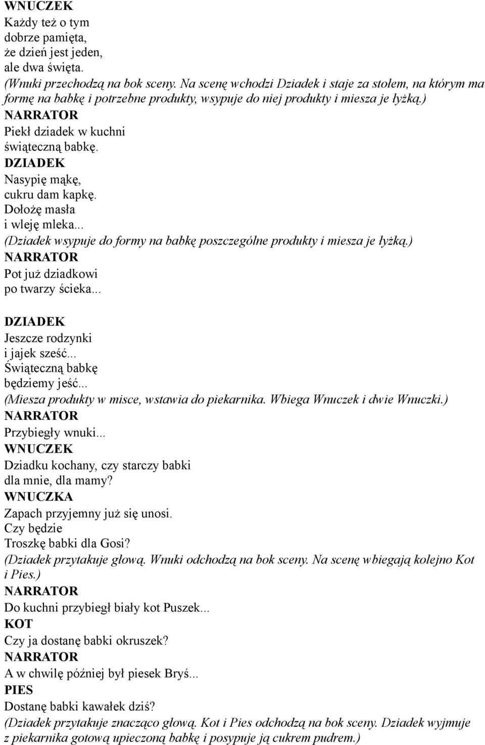 Nasypię mąkę, cukru dam kapkę. Dołożę masła i wleję mleka... (Dziadek wsypuje do formy na babkę poszczególne produkty i miesza je łyżką.) Pot już dziadkowi po twarzy ścieka.