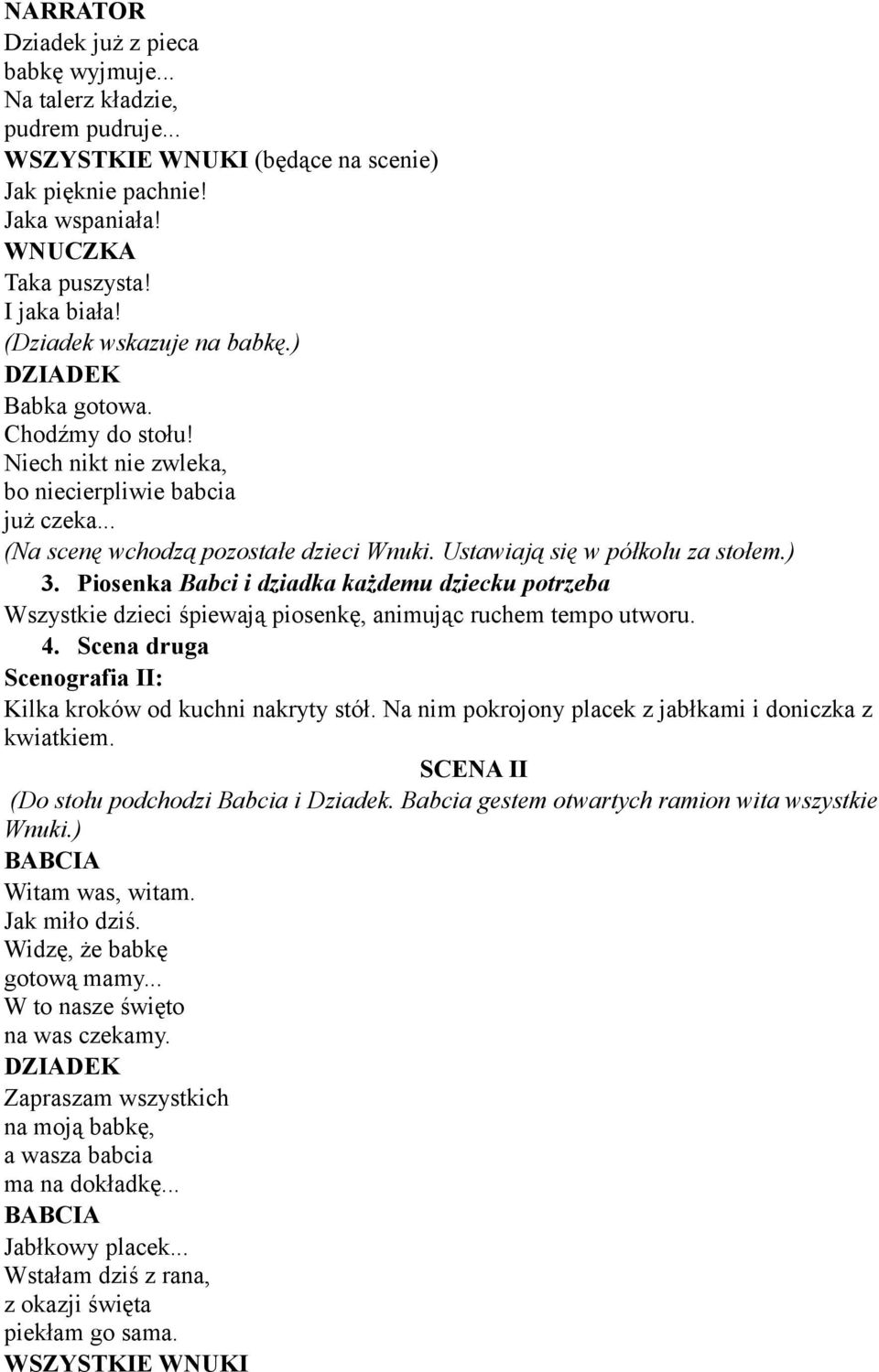 ) 3. Piosenka Babci i dziadka każdemu dziecku potrzeba Wszystkie dzieci śpiewają piosenkę, animując ruchem tempo utworu. 4. Scena druga Scenografia II: Kilka kroków od kuchni nakryty stół.