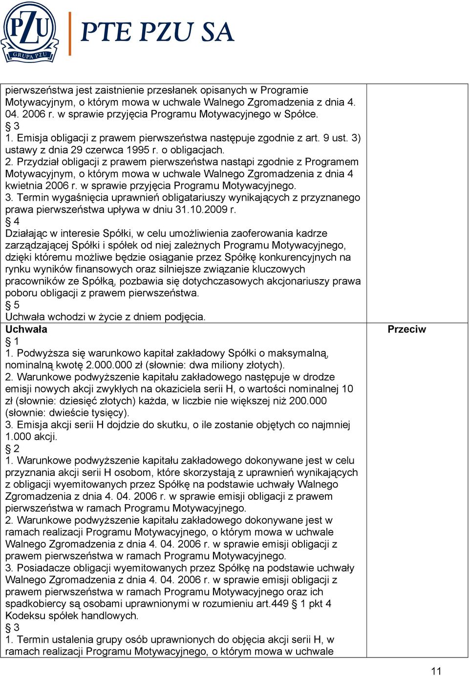 czerwca 1995 r. o obligacjach. 2. Przydział obligacji z prawem pierwszeństwa nastąpi zgodnie z Programem Motywacyjnym, o którym mowa w uchwale Walnego Zgromadzenia z dnia 4 kwietnia 2006 r.