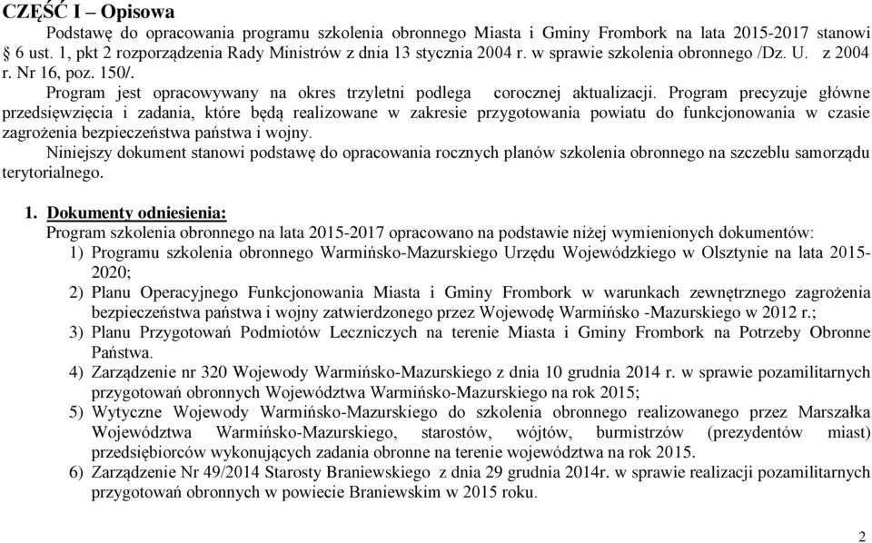 Program precyzuje główne przedsięwzięcia i zadania, które będą realizowane w zakresie przygotowania powiatu do funkcjonowania w czasie zagrożenia bezpieczeństwa państwa i wojny.