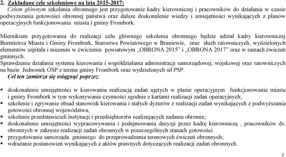 Miernikiem przygotowania do realizacji celu głównego szkolenia obronnego będzie udział kadry kierowniczej Burmistrza Miasta i Gminy Frombork, Starostwa Powiatowego w Braniewie, oraz służb