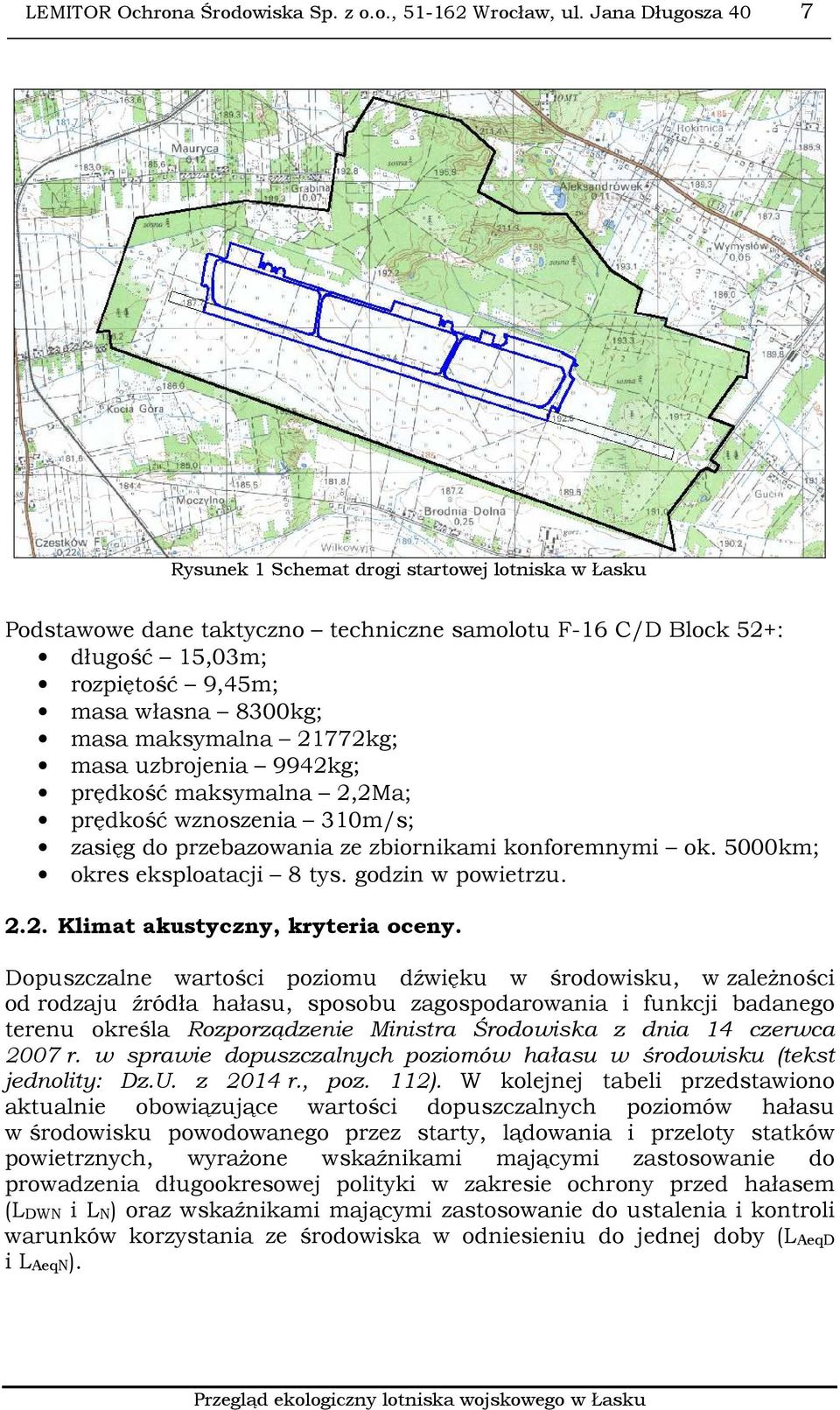 maksymalna 21772kg; masa uzbrojenia 9942kg; prędkość maksymalna 2,2Ma; prędkość wznoszenia 310m/s; zasięg do przebazowania ze zbiornikami konforemnymi ok. 5000km; okres eksploatacji 8 tys.