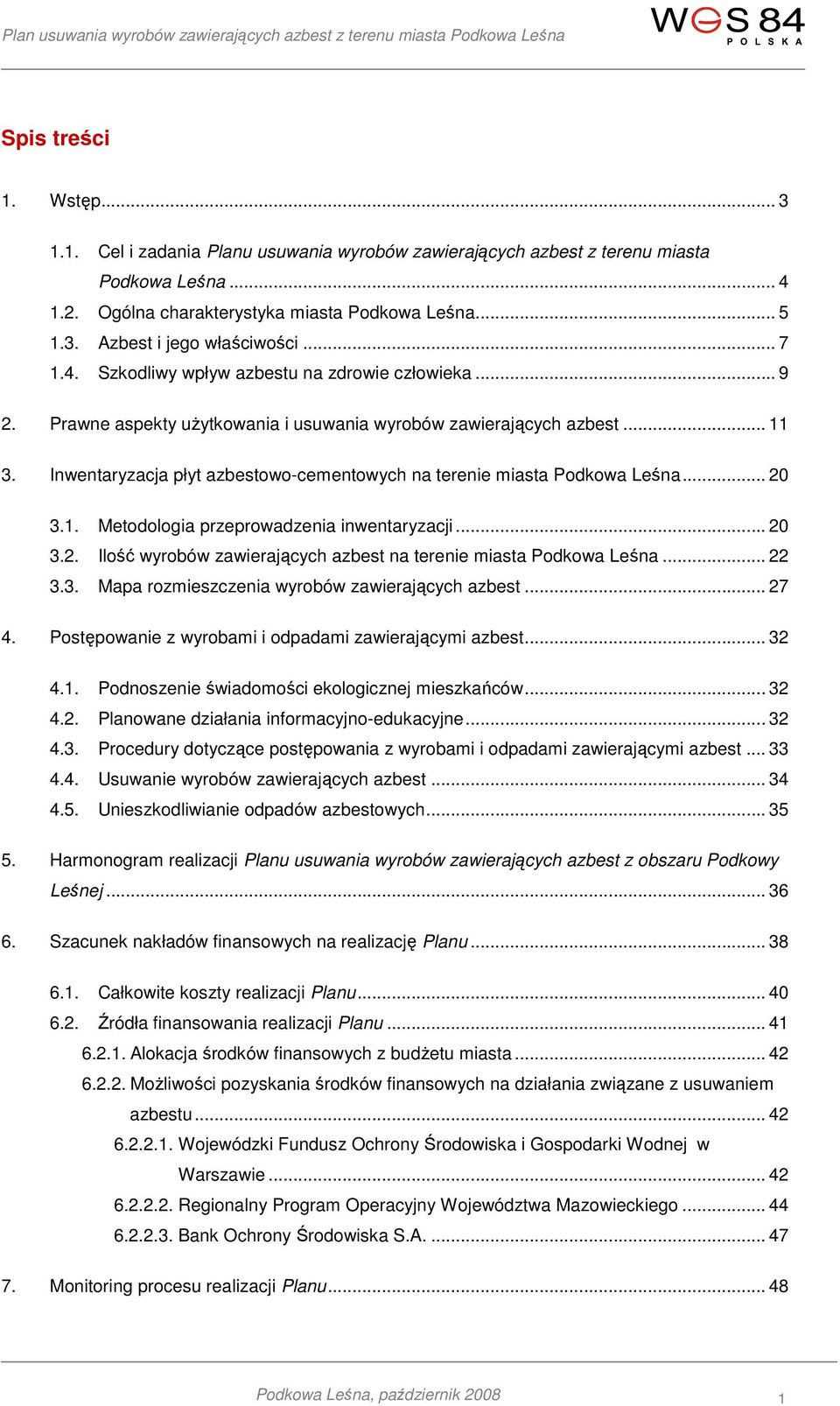 Inwentaryzacja płyt azbestowo-cementowych na terenie miasta Podkowa Leśna... 20 3.1. Metodologia przeprowadzenia inwentaryzacji... 20 3.2. Ilość wyrobów zawierających azbest na terenie miasta Podkowa Leśna.