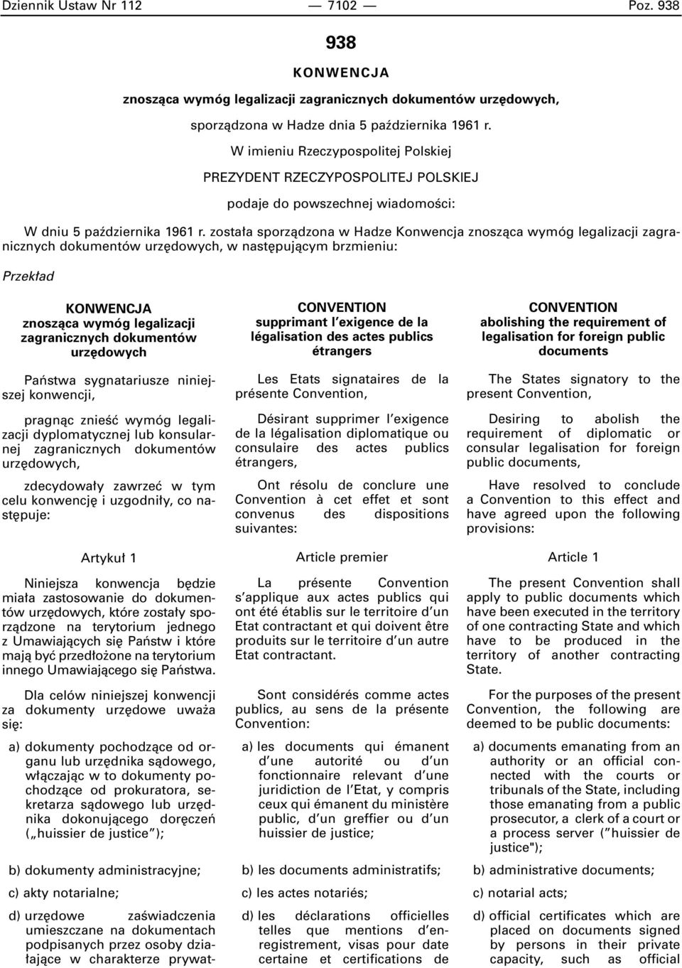 zosta a sporzàdzona w Hadze Konwencja znoszàca wymóg legalizacji zagranicznych dokumentów urz dowych, w nast pujàcym brzmieniu: Przek ad KONWENCJA znoszàca wymóg legalizacji zagranicznych dokumentów