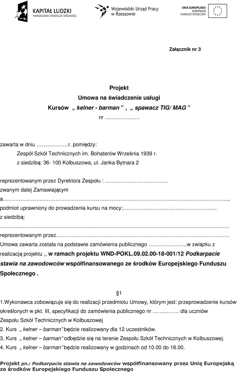 . reprezentowanym przez Umowa zawarta została na podstawie zamówienia publicznego.w związku z realizacją projektu,, w ramach projektu WND-POKL.09.02.