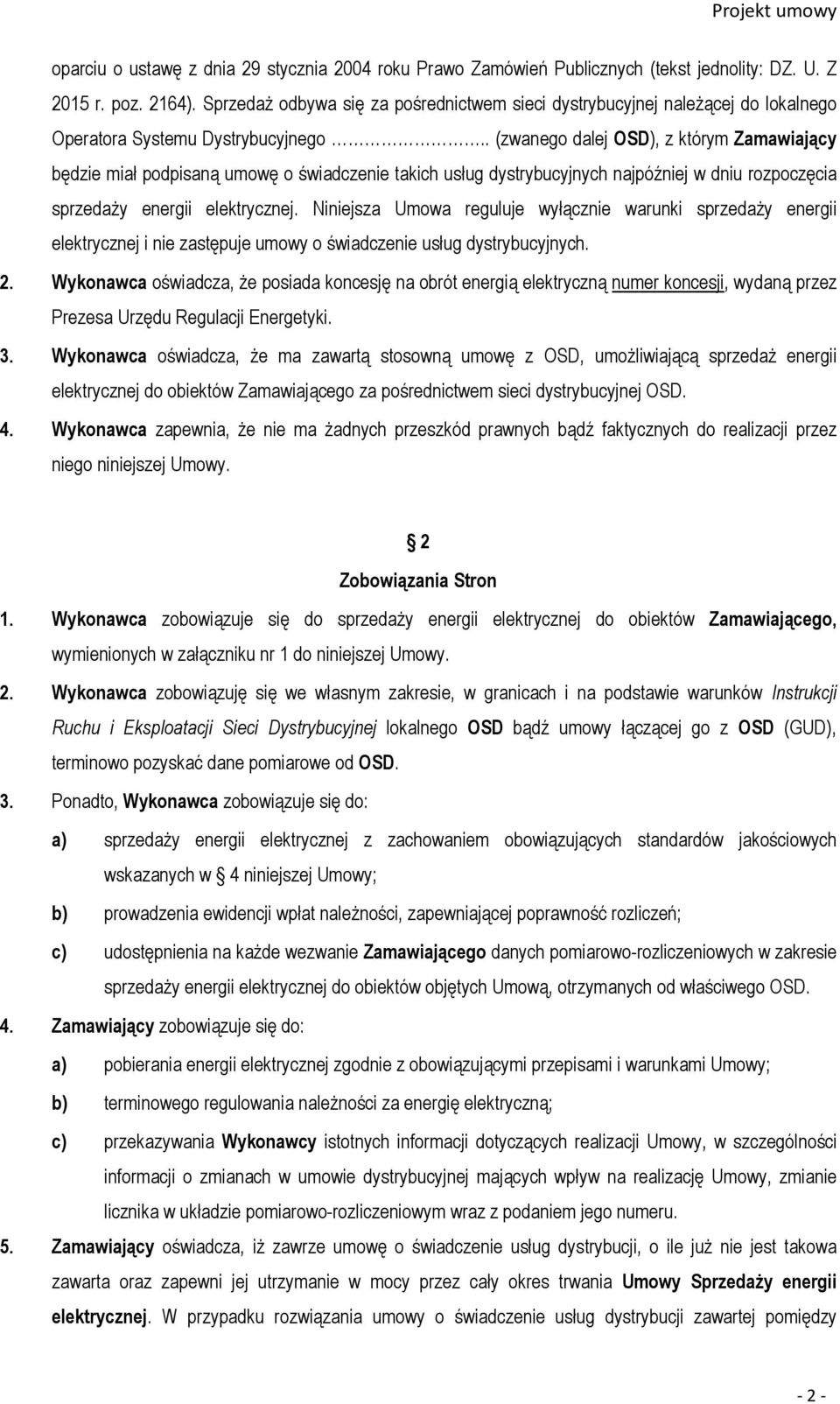 . (zwanego dalej OSD), z którym Zamawiający będzie miał podpisaną umowę o świadczenie takich usług dystrybucyjnych najpóźniej w dniu rozpoczęcia sprzedaży energii elektrycznej.