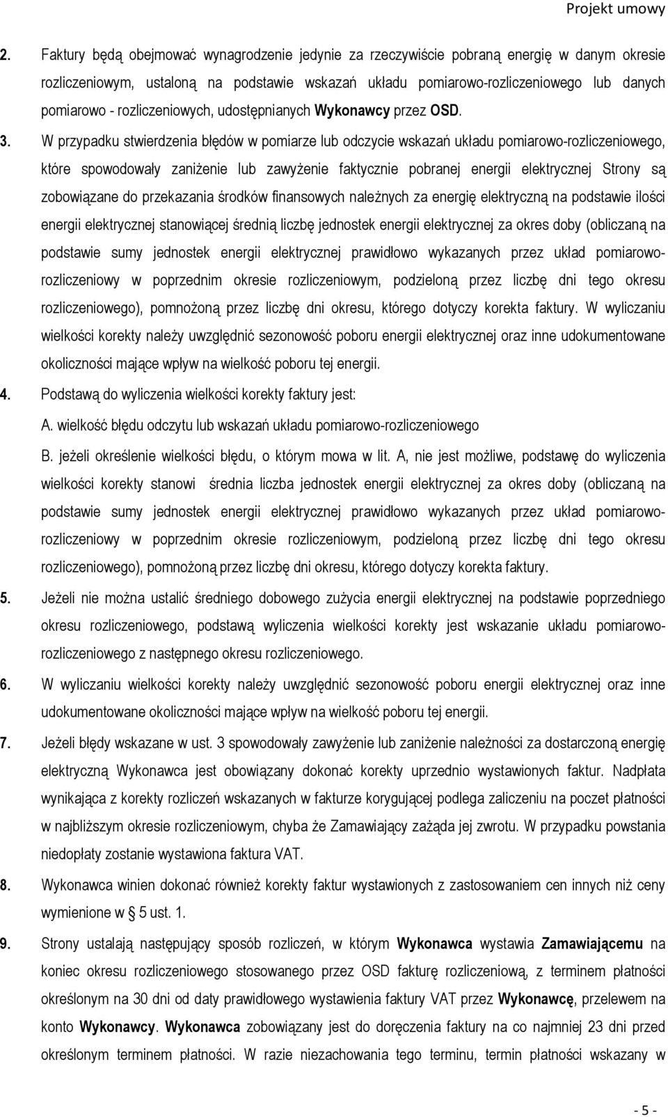 W przypadku stwierdzenia błędów w pomiarze lub odczycie wskazań układu pomiarowo-rozliczeniowego, które spowodowały zaniżenie lub zawyżenie faktycznie pobranej energii elektrycznej Strony są