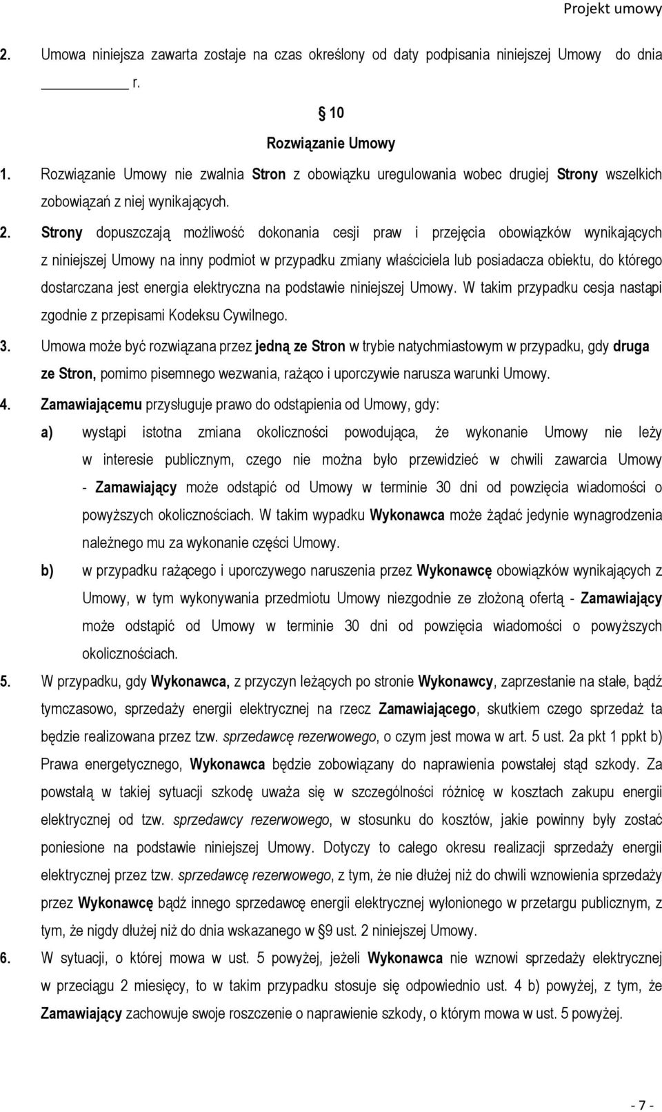 Strony dopuszczają możliwość dokonania cesji praw i przejęcia obowiązków wynikających z niniejszej Umowy na inny podmiot w przypadku zmiany właściciela lub posiadacza obiektu, do którego dostarczana