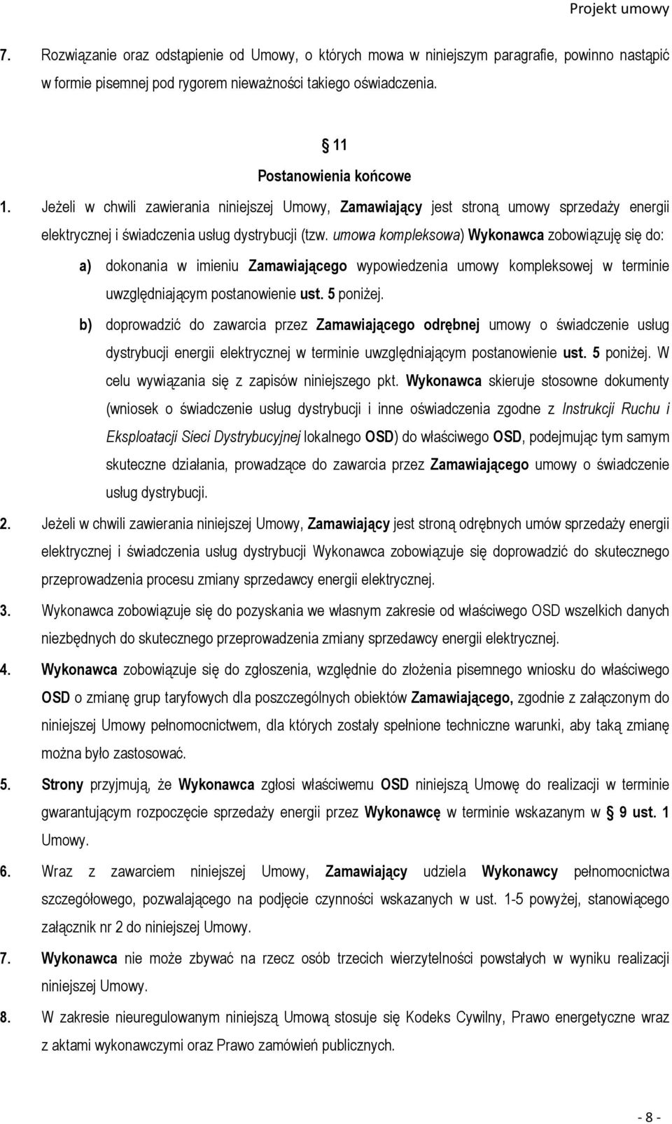 umowa kompleksowa) Wykonawca zobowiązuję się do: a) dokonania w imieniu Zamawiającego wypowiedzenia umowy kompleksowej w terminie uwzględniającym postanowienie ust. 5 poniżej.