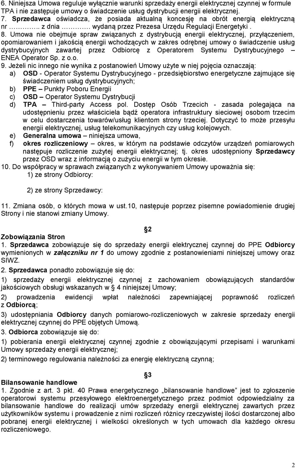 Umowa nie obejmuje spraw związanych z dystrybucją energii elektrycznej, przyłączeniem, opomiarowaniem i jakością energii wchodzących w zakres odrębnej umowy o świadczenie usług dystrybucyjnych