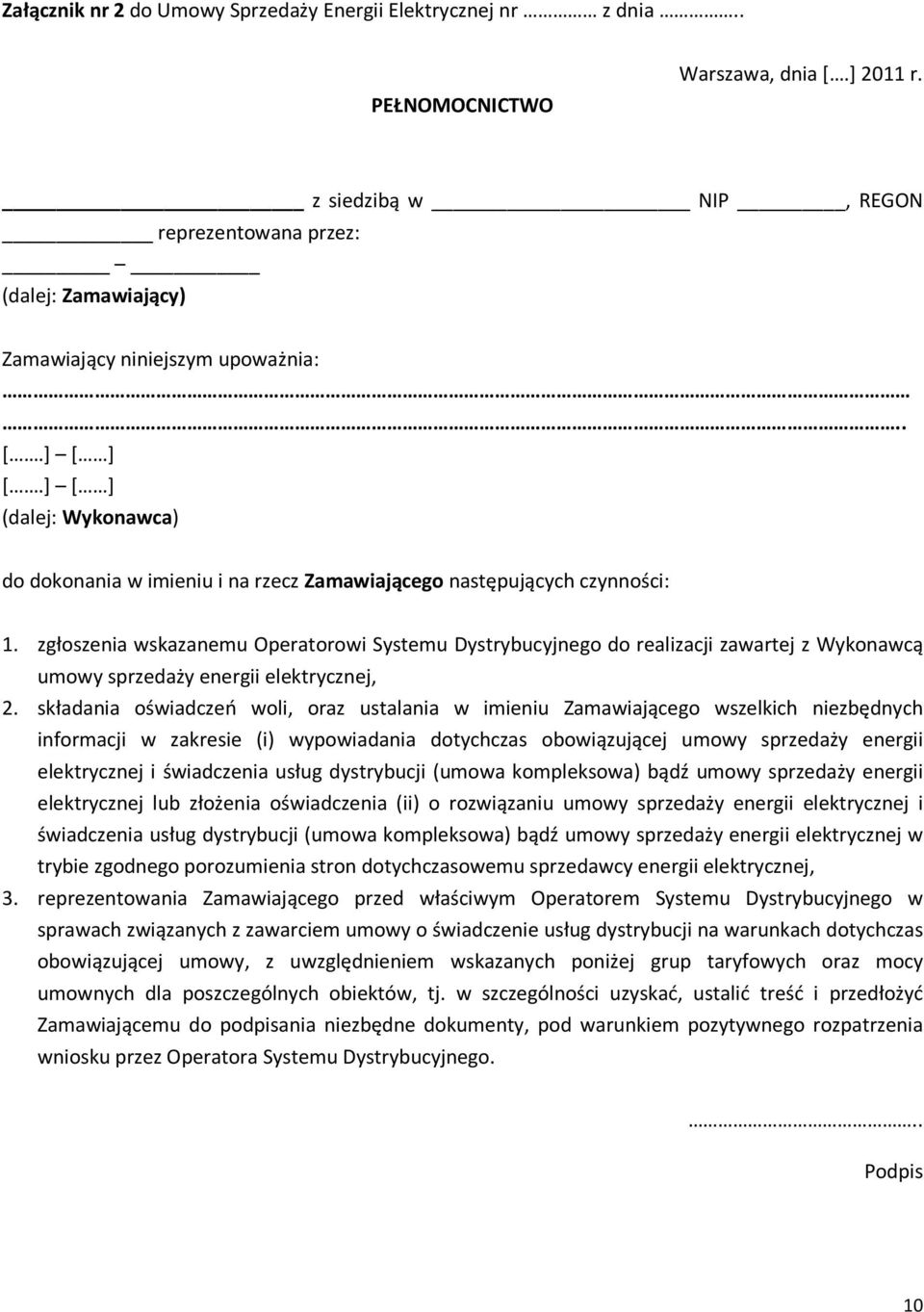 ] [ ] (dalej: Wykonawca) do dokonania w imieniu i na rzecz Zamawiającego następujących czynności: 1.