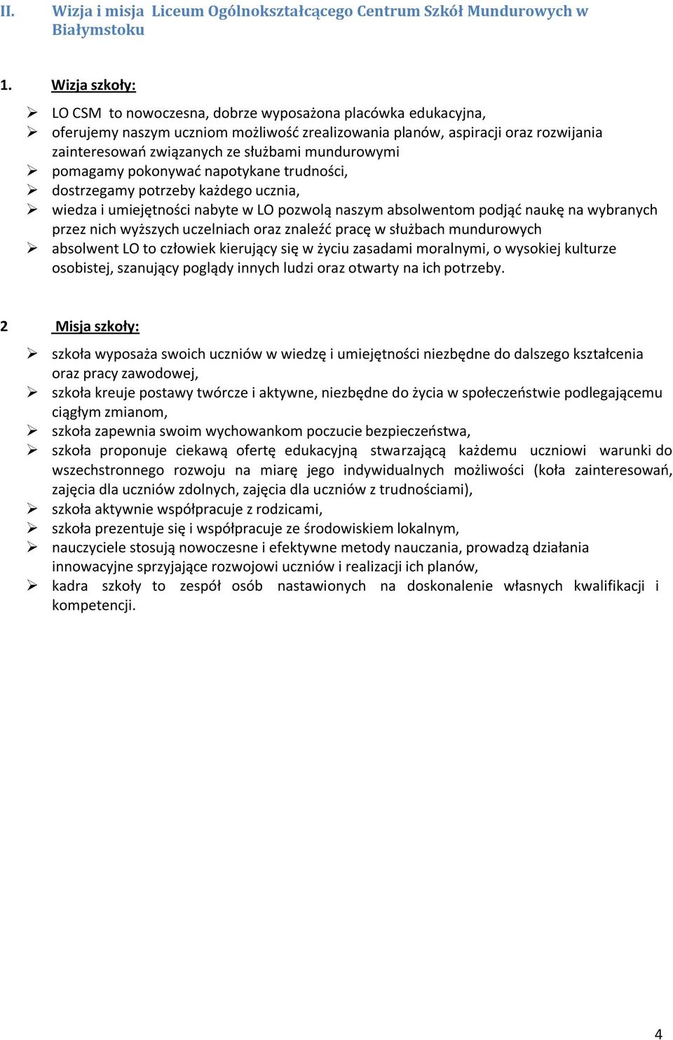 mundurowymi pomagamy pokonywad napotykane trudności, dostrzegamy potrzeby każdego ucznia, wiedza i umiejętności nabyte w LO pozwolą naszym absolwentom podjąd naukę na wybranych przez nich wyższych