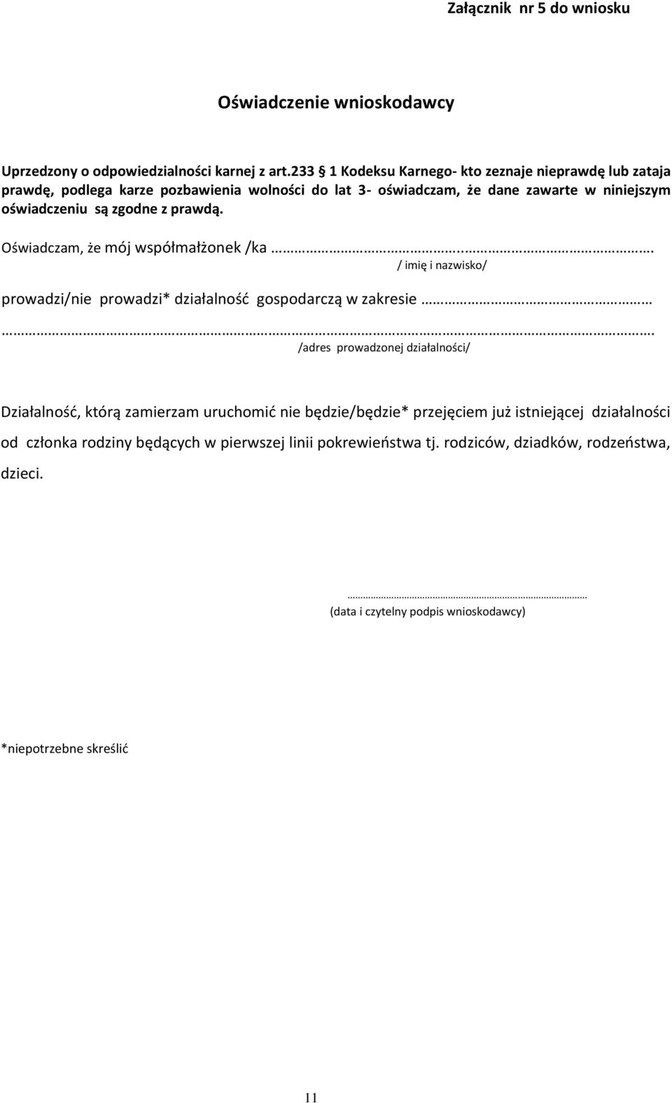 z prawdą. Oświadczam, że mój współmałżonek /ka... / imię i nazwisko/ prowadzi/nie prowadzi* działalność gospodarczą w zakresie.