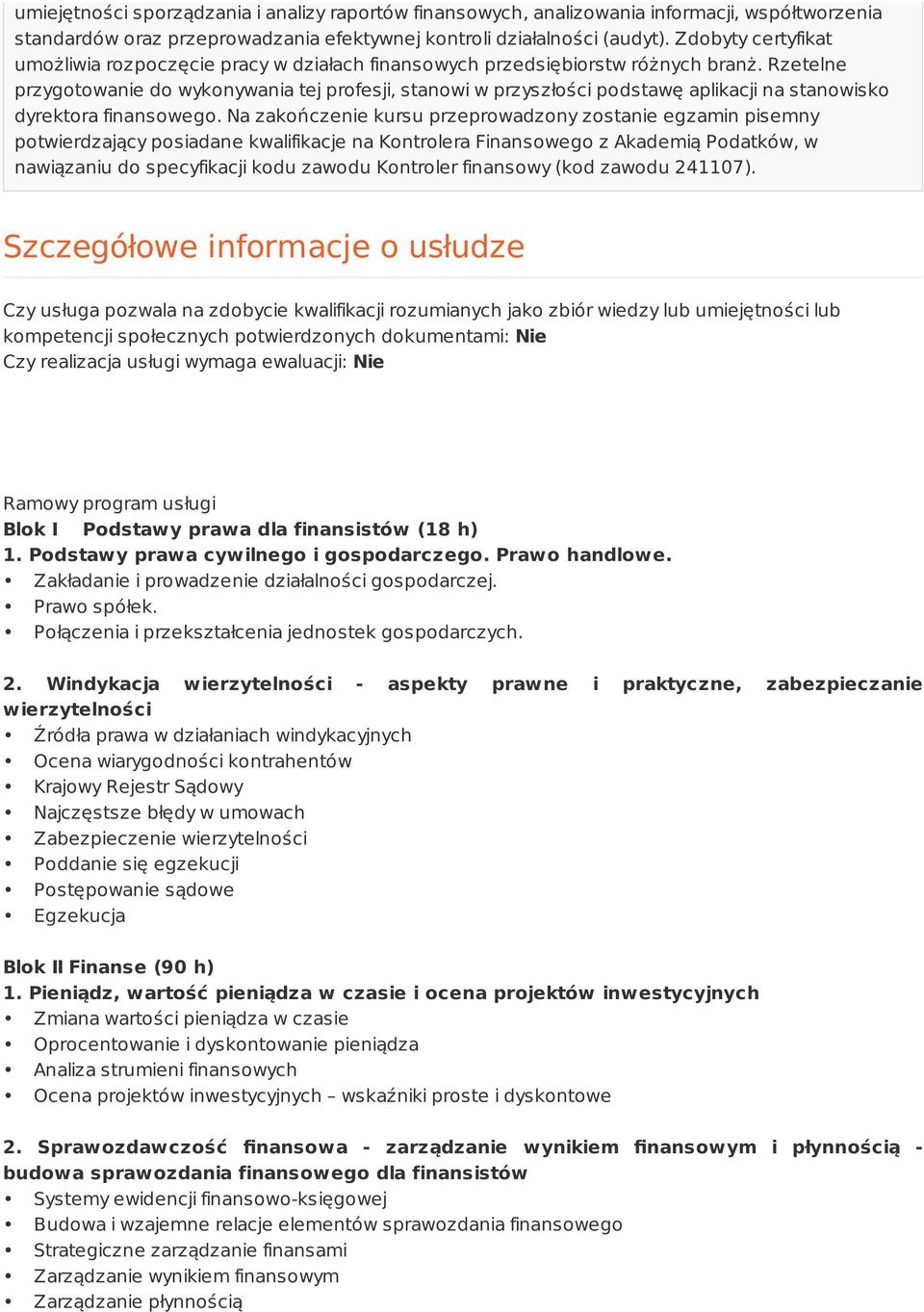 Rzetelne przygotowanie do wykonywania tej profesji, stanowi w przyszłości podstawę aplikacji na stanowisko dyrektora finansowego.