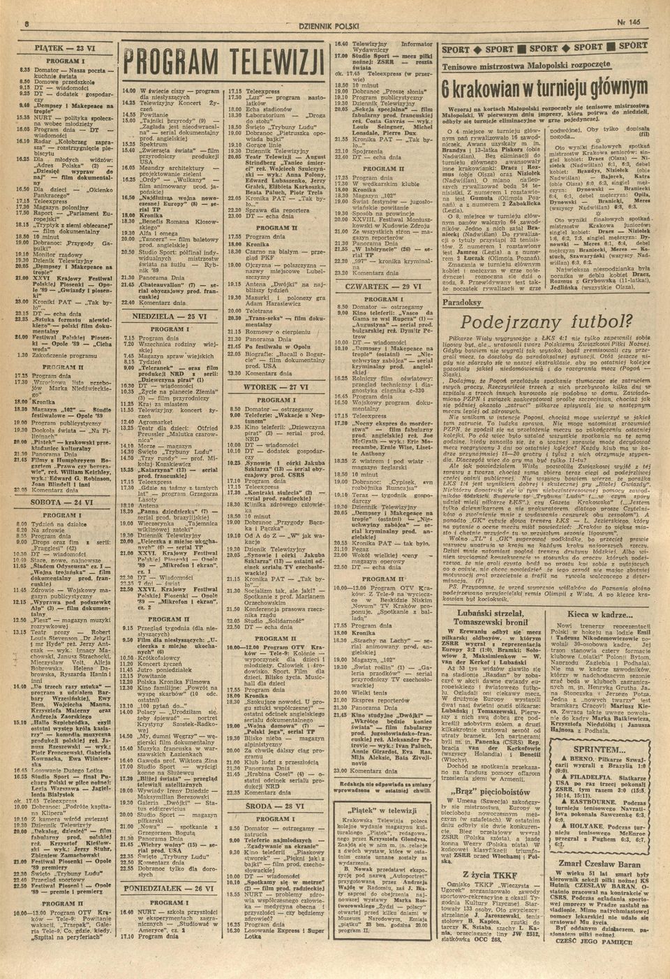 10 Montor rąy 19.30 Denk Teleyjny 20.05 Dempsey Makepeace trope 21.00 X X V Krajoy Festal Polskej Posenk le 89 Gady 1 posen k 23.00 Kronk P A T Tak by ło... 23.15 DT. echa d 23.