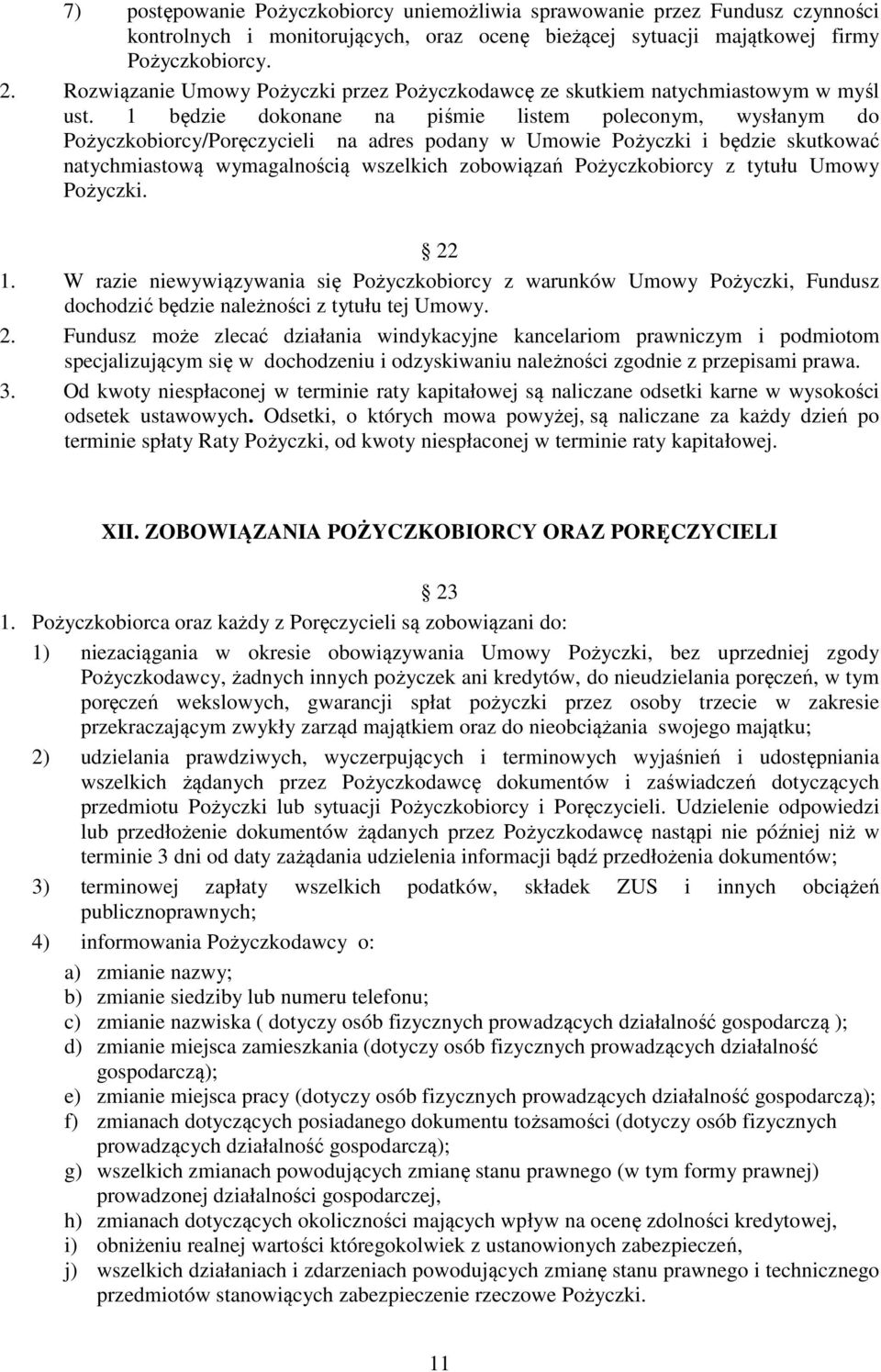 1 będzie dokonane na piśmie listem poleconym, wysłanym do Pożyczkobiorcy/Poręczycieli na adres podany w Umowie Pożyczki i będzie skutkować natychmiastową wymagalnością wszelkich zobowiązań