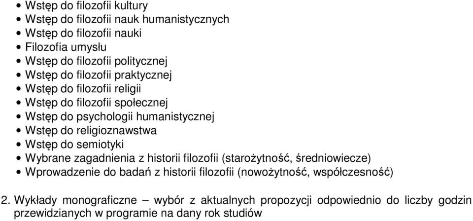 religioznawstwa Wstęp do semiotyki Wybrane zagadnie z historii filozofii (starożytność, średniowiecze) Wprowadzenie do badań z historii