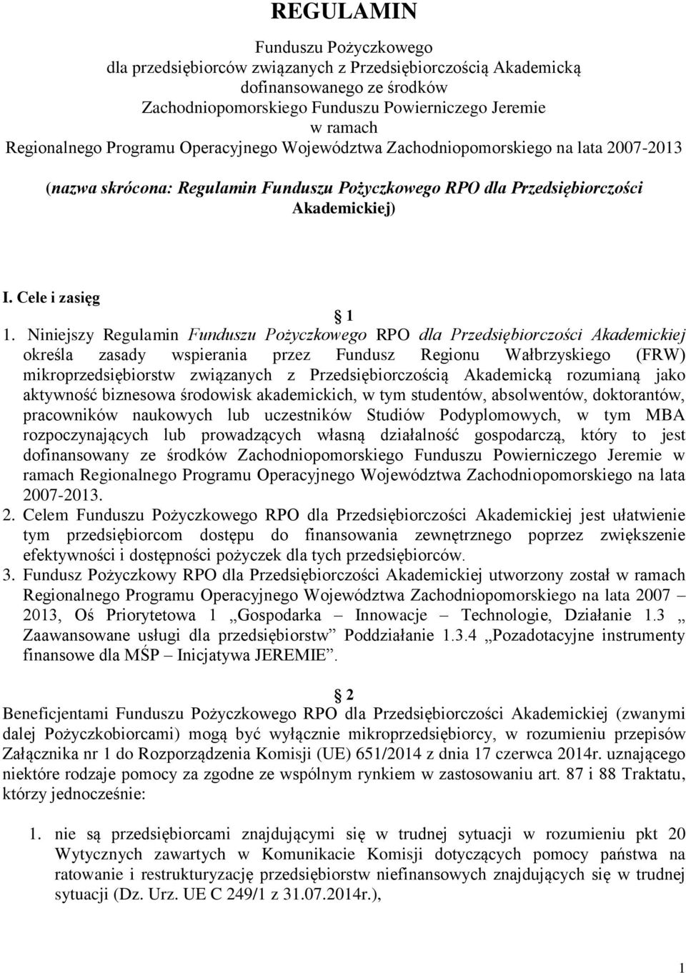 Niniejszy Regulamin Funduszu Pożyczkowego RPO dla Przedsiębiorczości Akademickiej określa zasady wspierania przez Fundusz Regionu Wałbrzyskiego (FRW) mikroprzedsiębiorstw związanych z