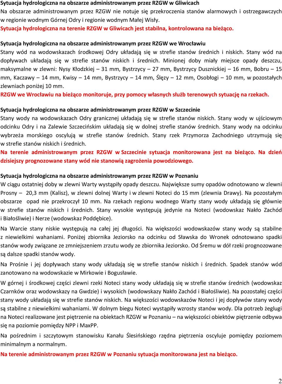 Sytuacja hydrologiczna na obszarze administrowanym przez RZGW we Wrocławiu Stany wód na wodowskazach środkowej Odry układają się w strefie stanów średnich i niskich.