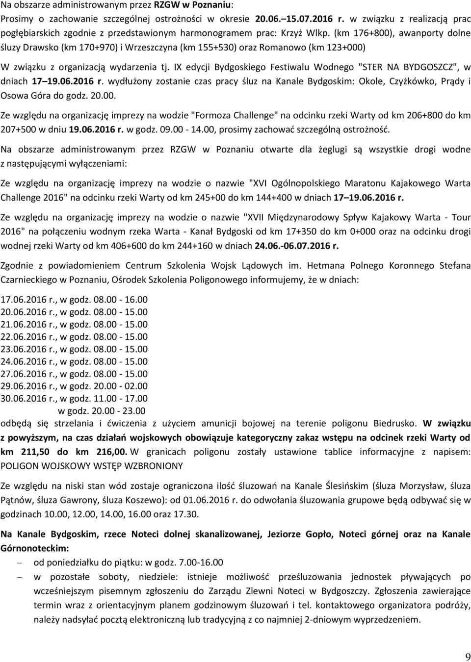 (km 176+800), awanporty dolne śluzy Drawsko (km 170+970) i Wrzeszczyna (km 155+530) oraz Romanowo (km 123+000) W związku z organizacją wydarzenia tj.