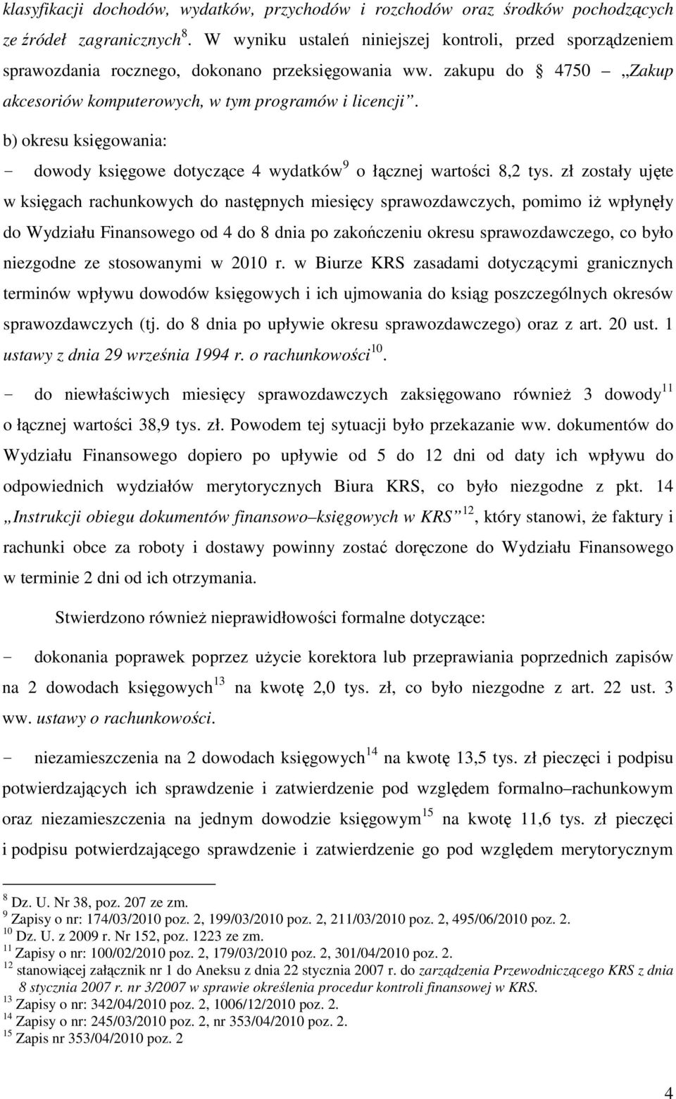 b) okresu księgowania: - dowody księgowe dotyczące 4 wydatków 9 o łącznej wartości 8,2 tys.