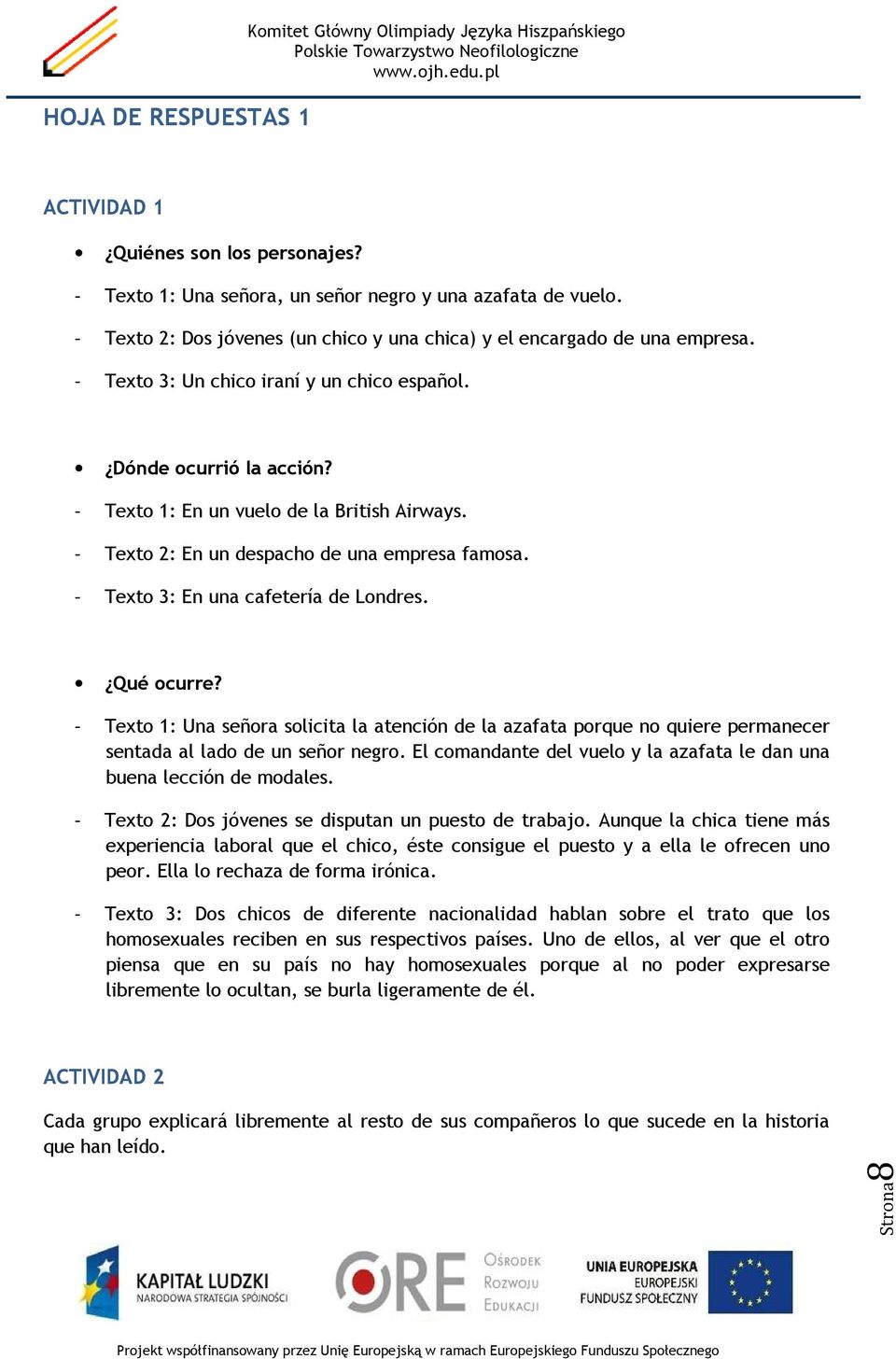 - Texto 2: En un despacho de una empresa famosa. - Texto 3: En una cafetería de Londres. Qué ocurre?