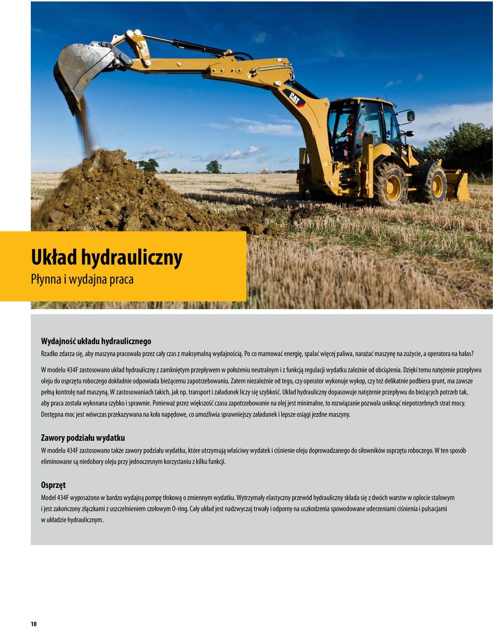 W modelu 434F zastosowano układ hydrauliczny z zamkniętym przepływem w położeniu neutralnym i z funkcją regulacji wydatku zależnie od obciążenia.