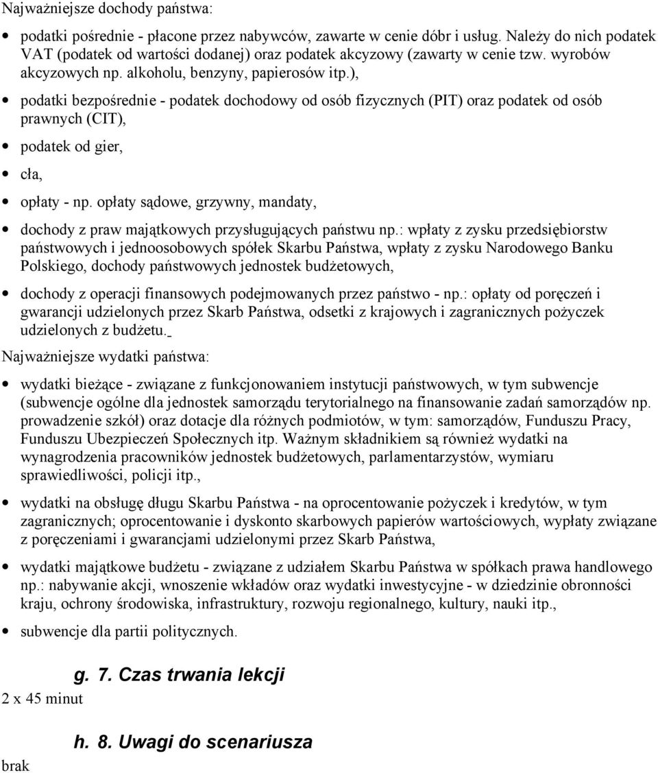 ), podatki bezpośrednie - podatek dochodowy od osób fizycznych (PIT) oraz podatek od osób prawnych (CIT), podatek od gier, cła, opłaty - np.