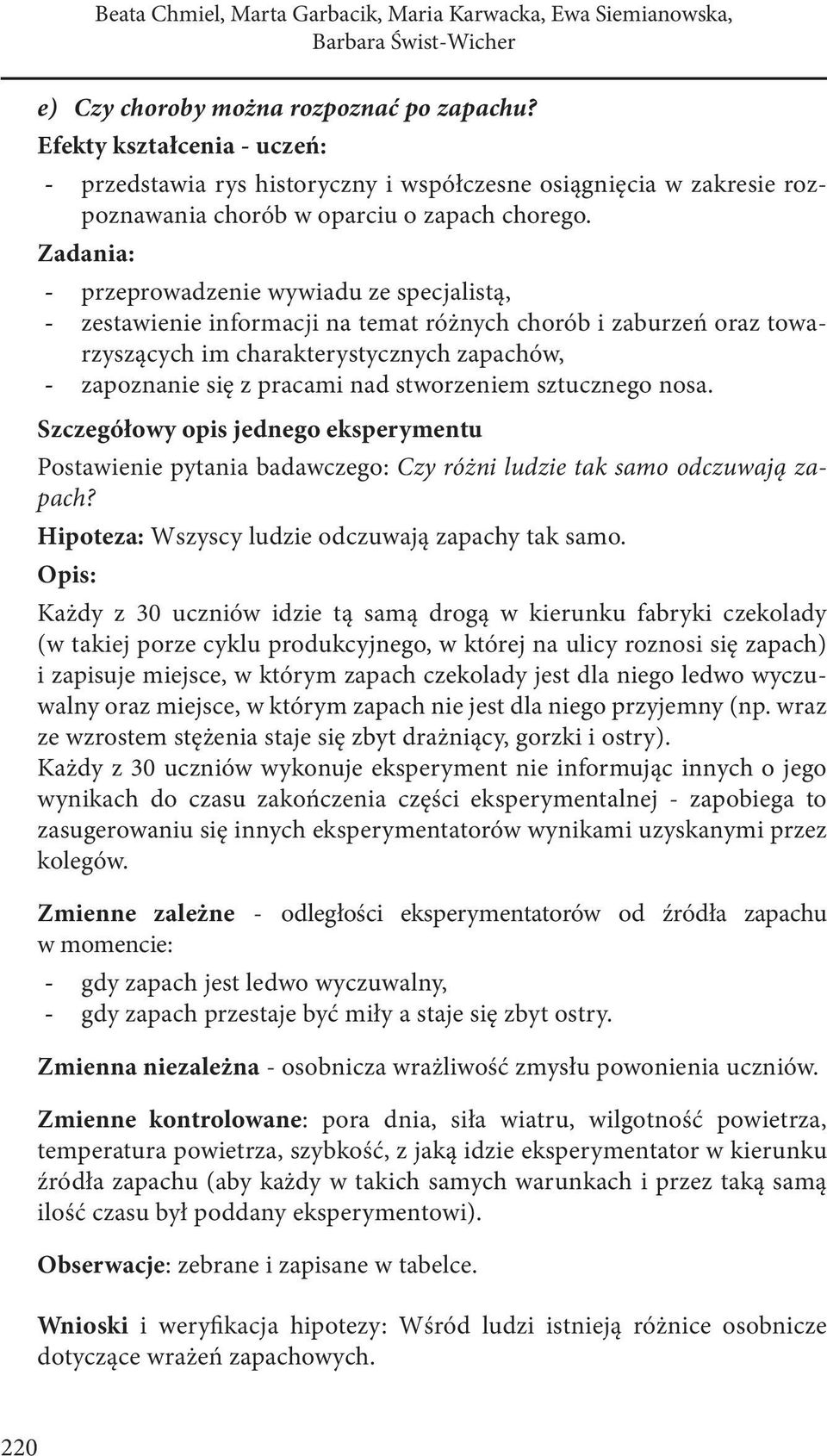 przeprowadzenie wywiadu ze specjalistą, zestawienie informacji na temat różnych chorób i zaburzeń oraz towarzyszących im charakterystycznych zapachów, zapoznanie się z pracami nad stworzeniem