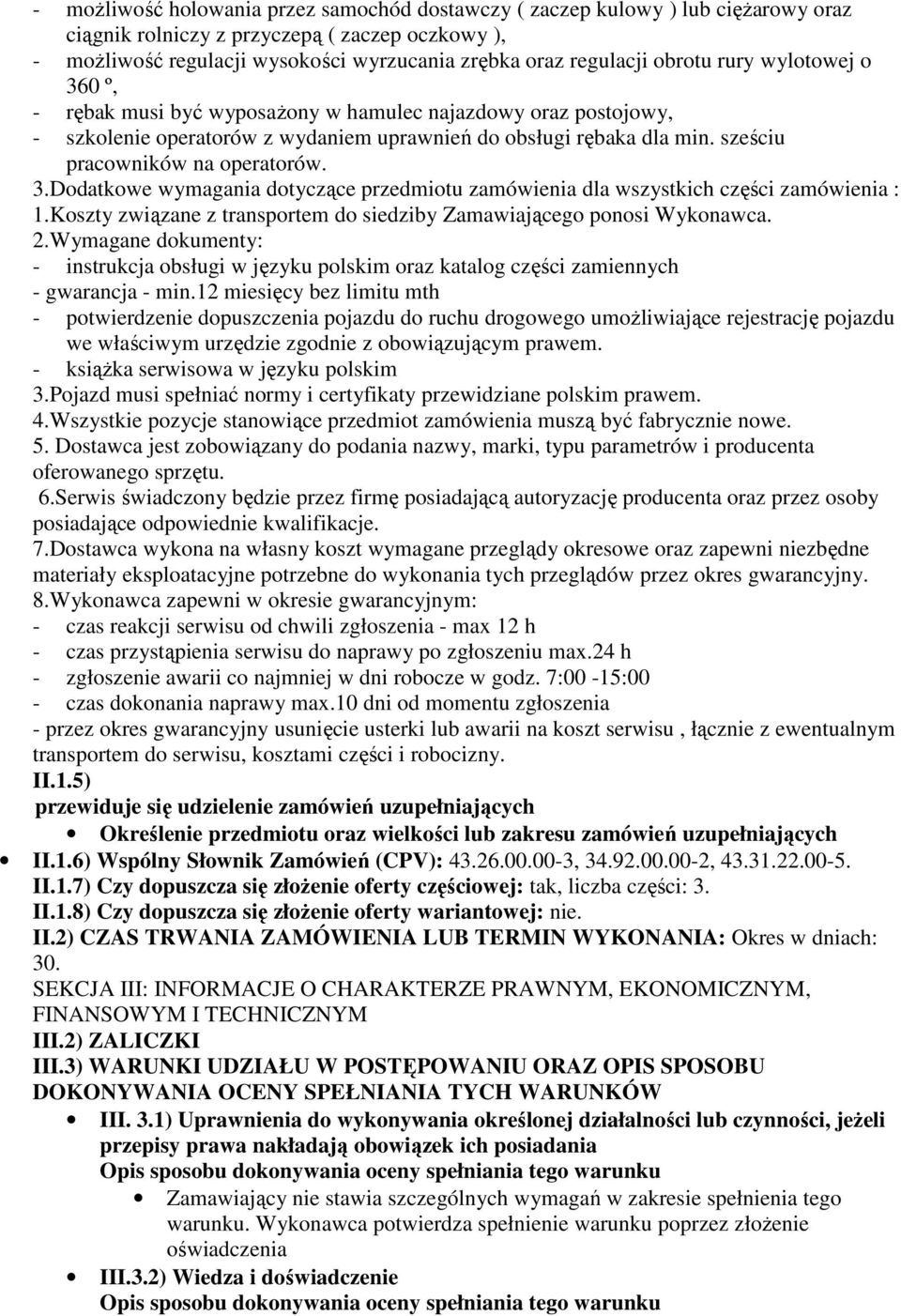 3.Dodatkowe wymagania dotyczące przedmiotu zamówienia dla wszystkich części zamówienia : 1.Koszty związane z transportem do siedziby Zamawiającego ponosi Wykonawca. 2.