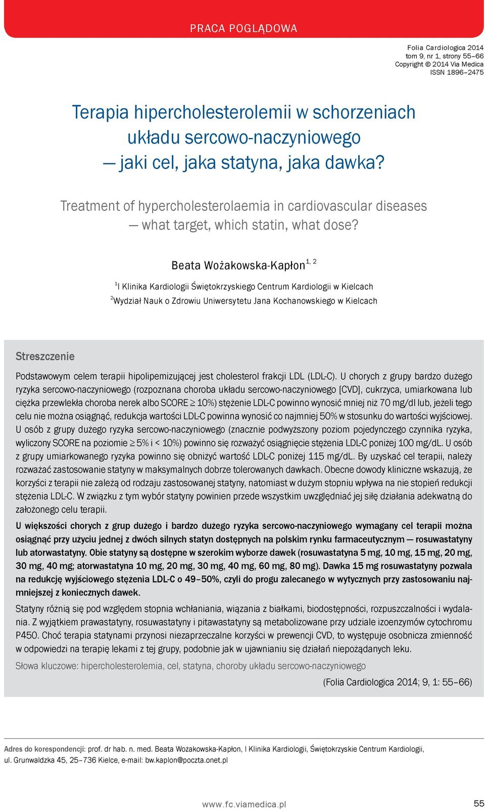 Beata Wożakowska-Kapłon 1, 2 1 I Klinika Kardiologii Świętokrzyskiego Centrum Kardiologii w Kielcach 2 Wydział Nauk o Zdrowiu Uniwersytetu Jana Kochanowskiego w Kielcach Streszczenie Podstawowym