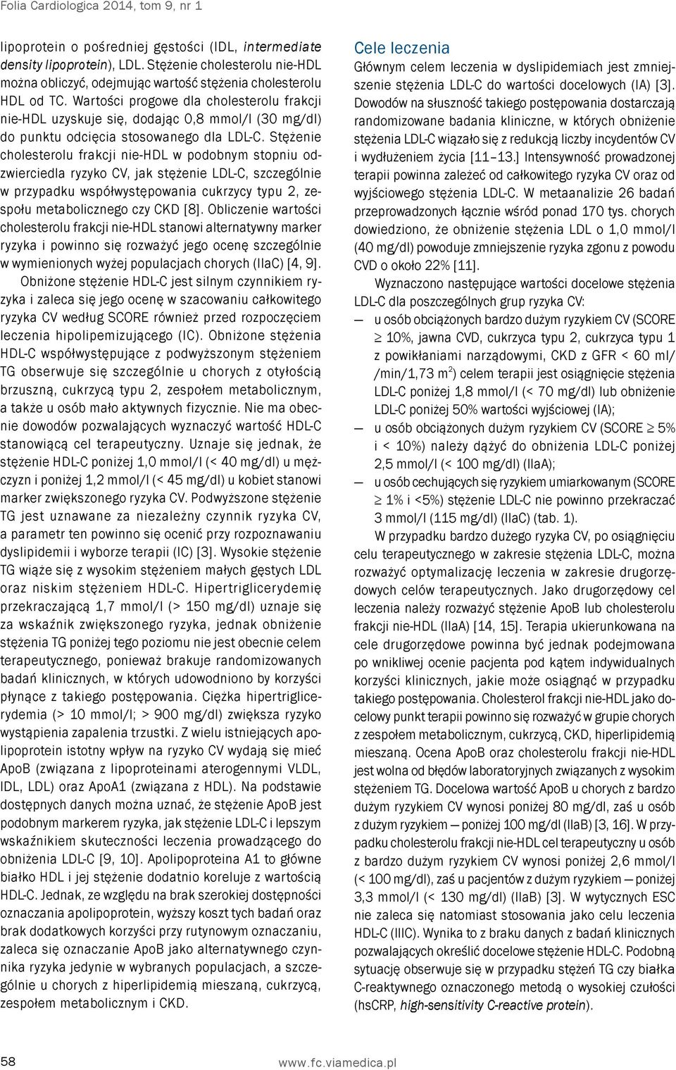 Wartości progowe dla cholesterolu frakcji nie-hdl uzyskuje się, dodając 0,8 mmol/l (30 mg/dl) do punktu odcięcia stosowanego dla LDL-C.