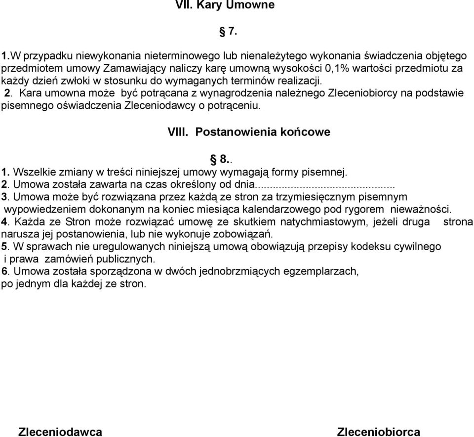 stosunku do wymaganych terminów realizacji. 2. Kara umowna może być potrącana z wynagrodzenia należnego Zleceniobiorcy na podstawie pisemnego oświadczenia Zleceniodawcy o potrąceniu. VIII.