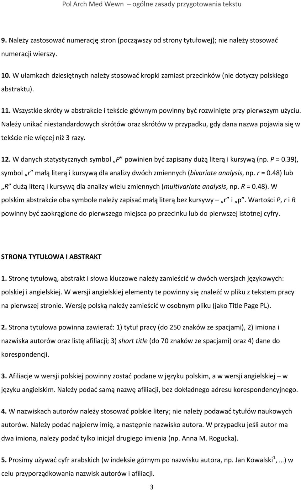 Należy unikać standardowych skrótów oraz skrótów w przypadku, gdy dana nazwa pojawia się w tekście więcej niż 3 razy. 12. W danych statystycznych symbol P powin być zapisany dużą literą i kursywą (np.