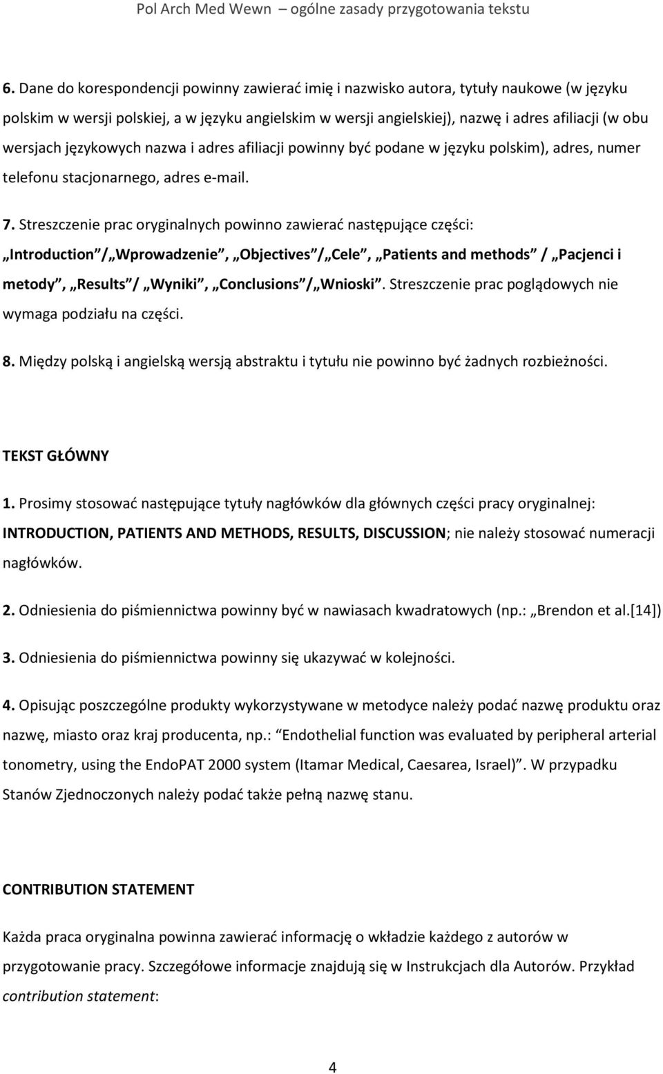 Streszcze prac oryginalnych powinno zawierać następujące części: Introduction / Wprowadze, Objectives / Cele, Patients and methods / Pacjenci i metody, Results / Wyniki, Conclusions / Wnioski.