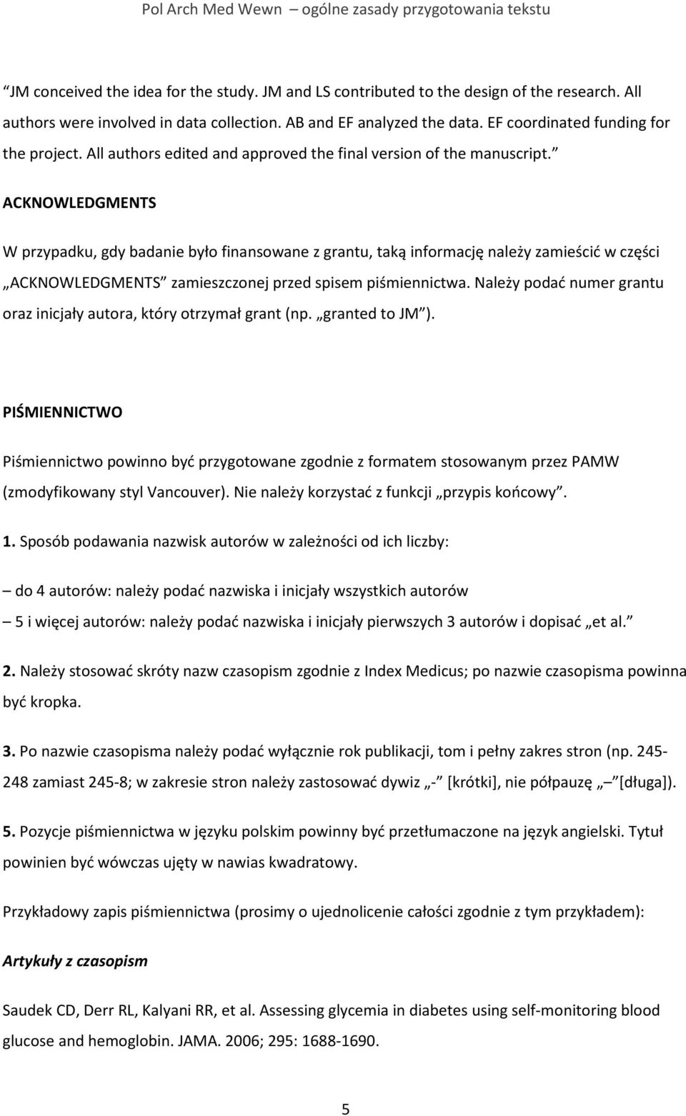 ACKNOWLEDGMENTS W przypadku, gdy bada było finansowane z grantu, taką informację należy zamieścić w części ACKNOWLEDGMENTS zamieszczonej przed spisem piśmiennictwa.