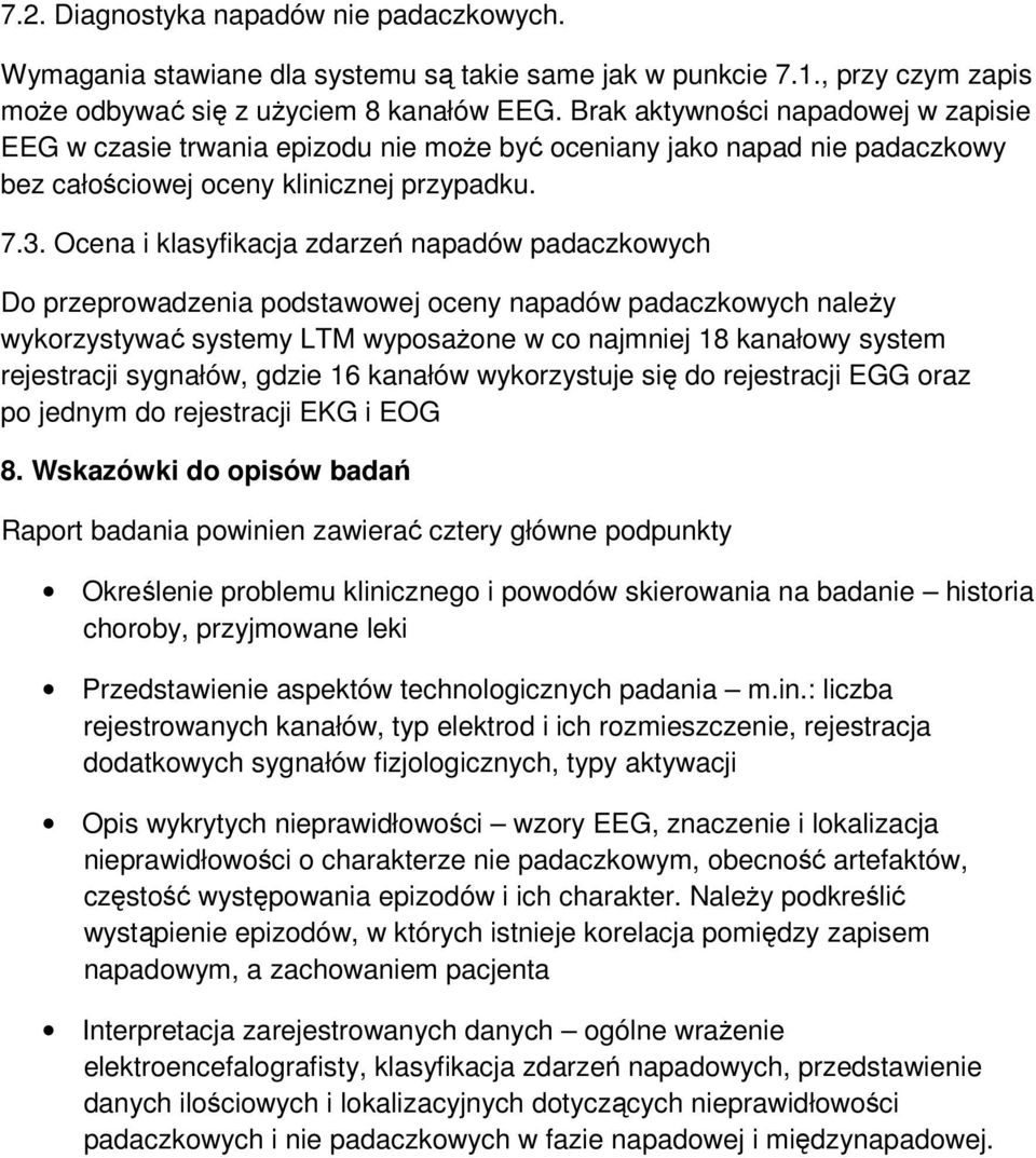 Ocena i klasyfikacja zdarzeń napadów padaczkowych Do przeprowadzenia podstawowej oceny napadów padaczkowych należy wykorzystywać systemy LTM wyposażone w co najmniej 18 kanałowy system rejestracji