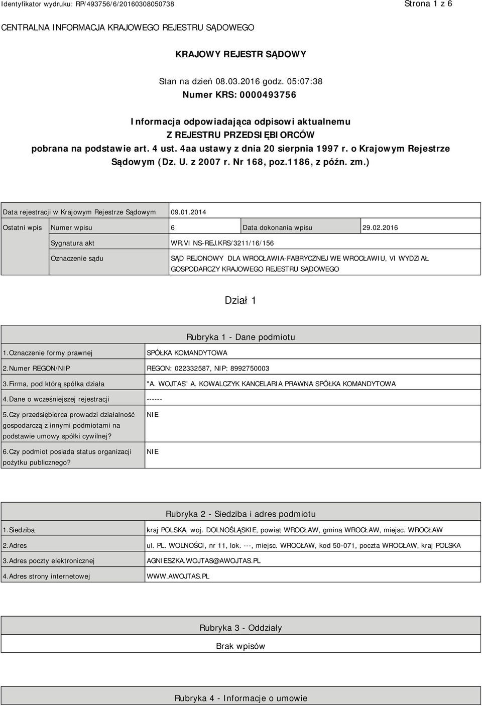 o Krajowym Rejestrze Sądowym (Dz. U. z 2007 r. Nr 168, poz.1186, z późn. zm.) Data rejestracji w Krajowym Rejestrze Sądowym 09.01.2014 Ostatni wpis Numer wpisu 6 Data dokonania wpisu 29.02.