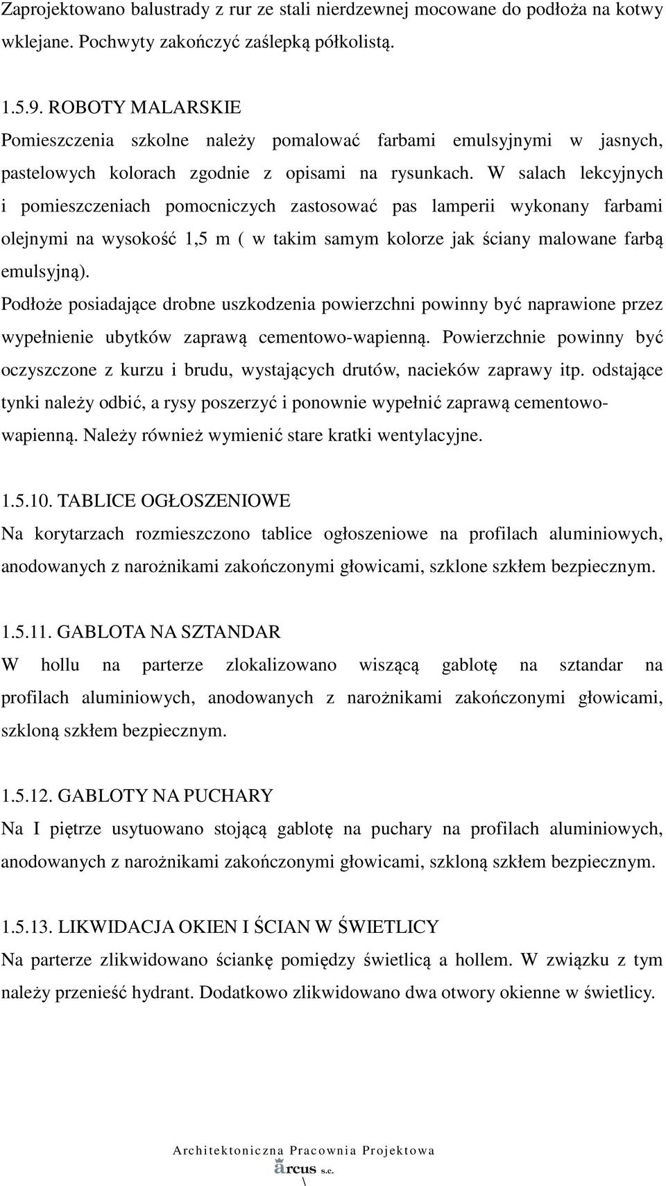 W salach lekcyjnych i pomieszczeniach pomocniczych zastosować pas lamperii wykonany farbami olejnymi na wysokość 1,5 m ( w takim samym kolorze jak ściany malowane farbą emulsyjną).