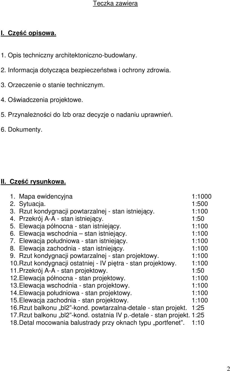 Rzut kondygnacji powtarzalnej - stan istniejący. 1:100 4. Przekrój A-A - stan istniejący. 1:50 5. Elewacja północna - stan istniejący. 1:100 6. Elewacja wschodnia stan istniejący. 1:100 7.