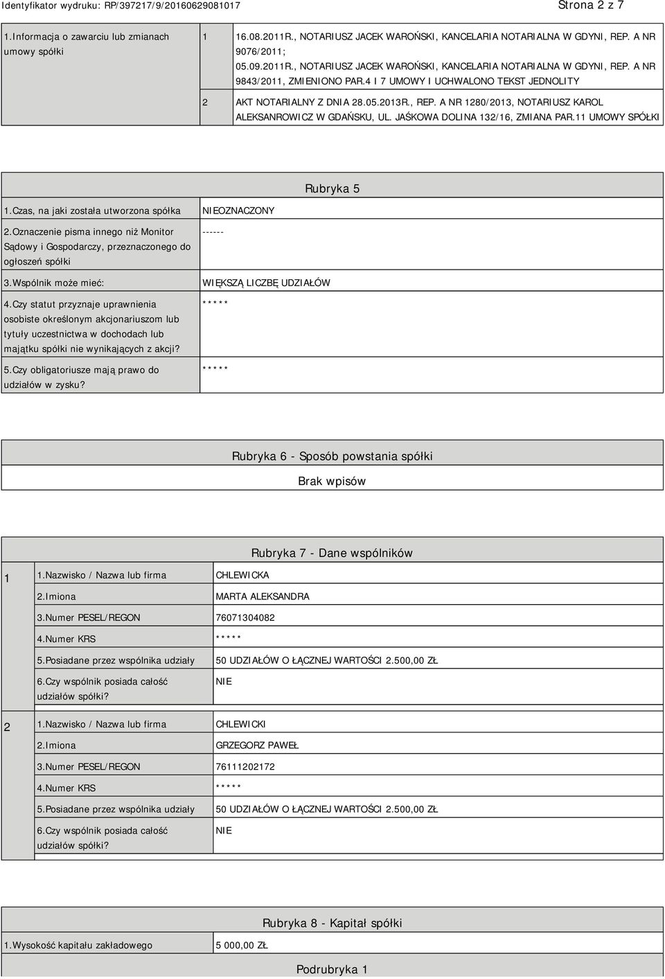 11 UMOWY SPÓŁKI Rubryka 5 1.Czas, na jaki została utworzona spółka 2.Oznaczenie pisma innego niż Monitor Sądowy i Gospodarczy, przeznaczonego do ogłoszeń spółki 3.Wspólnik może mieć: 4.