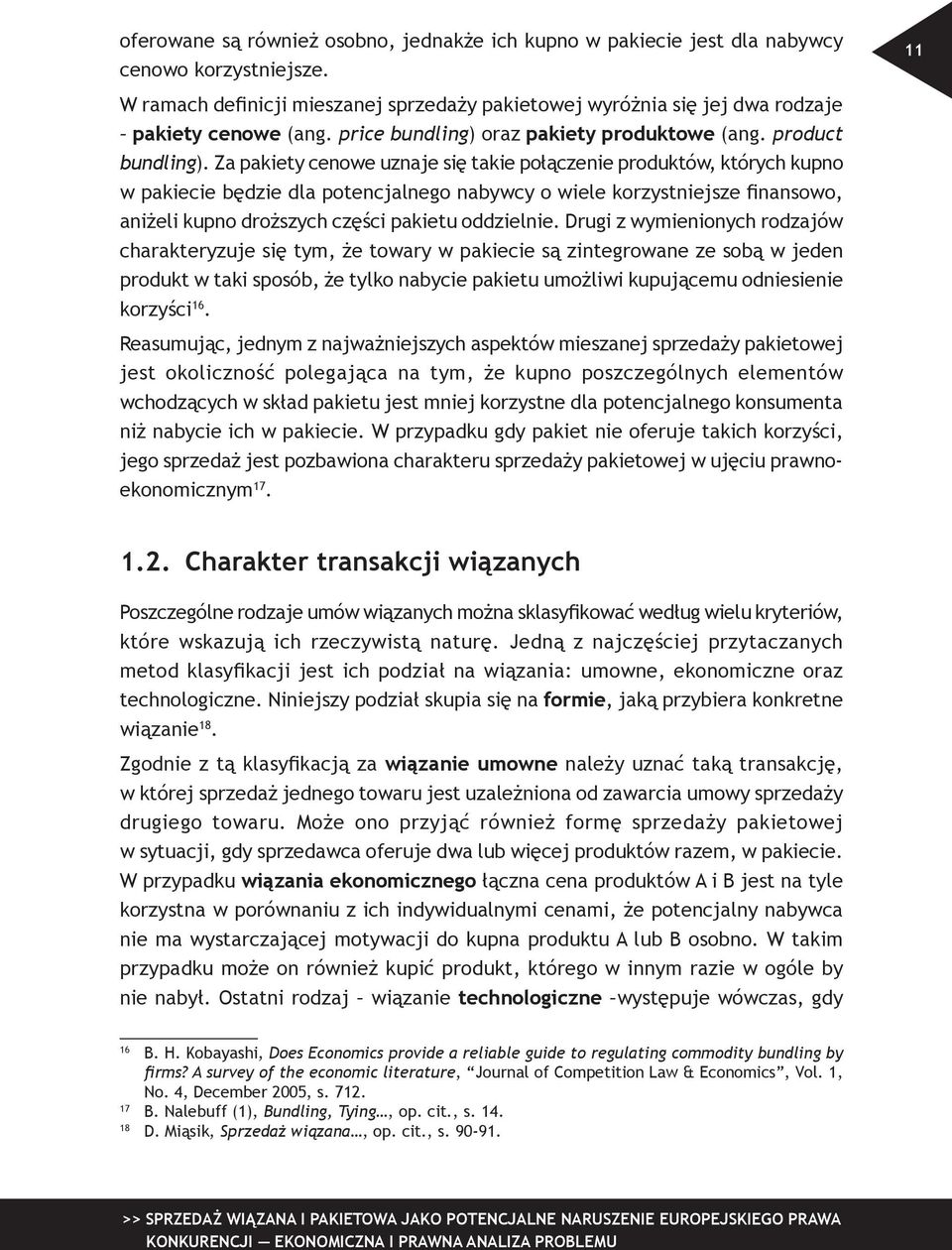 Za pakiety cenowe uznaje się takie połączenie produktów, których kupno w pakiecie będzie dla potencjalnego nabywcy o wiele korzystniejsze finansowo, aniżeli kupno droższych części pakietu oddzielnie.