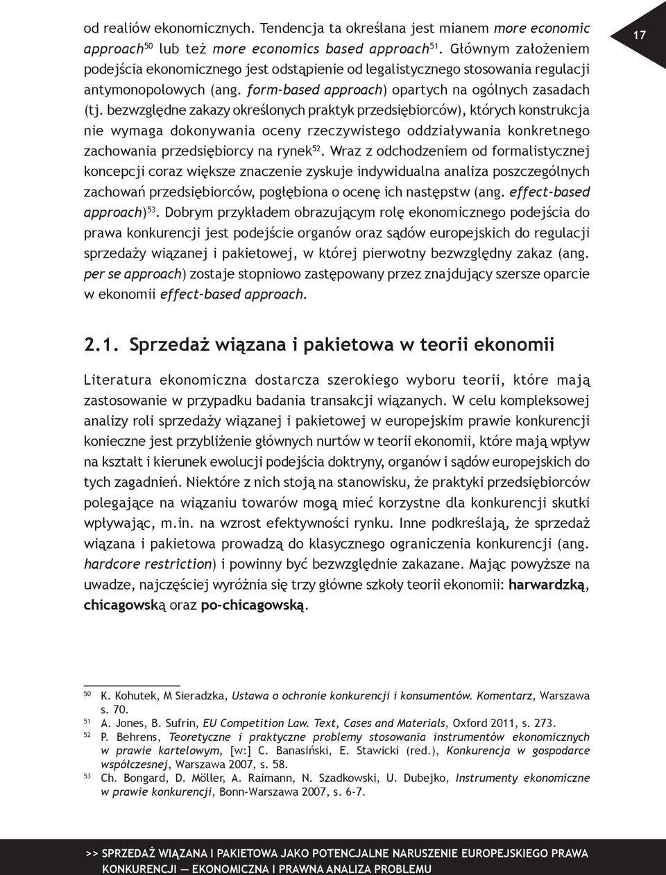 bezwzględne zakazy określonych praktyk przedsiębiorców), których konstrukcja nie wymaga dokonywania oceny rzeczywistego oddziaływania konkretnego zachowania przedsiębiorcy na rynek 52.