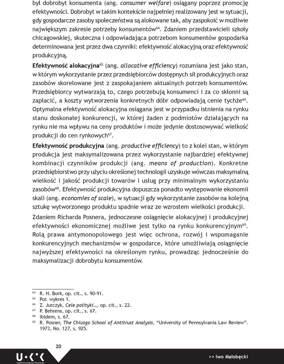 Zdaniem przedstawicieli szkoły chicagowskiej, skuteczna i odpowiadająca potrzebom konsumentów gospodarka determinowana jest przez dwa czynniki: efektywność alokacyjną oraz efektywność produkcyjną.