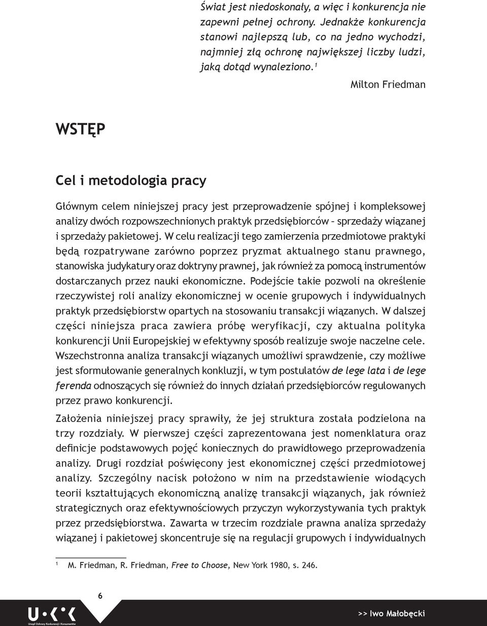 1 Milton Friedman Wstęp Cel i metodologia pracy Głównym celem niniejszej pracy jest przeprowadzenie spójnej i kompleksowej analizy dwóch rozpowszechnionych praktyk przedsiębiorców sprzedaży wiązanej