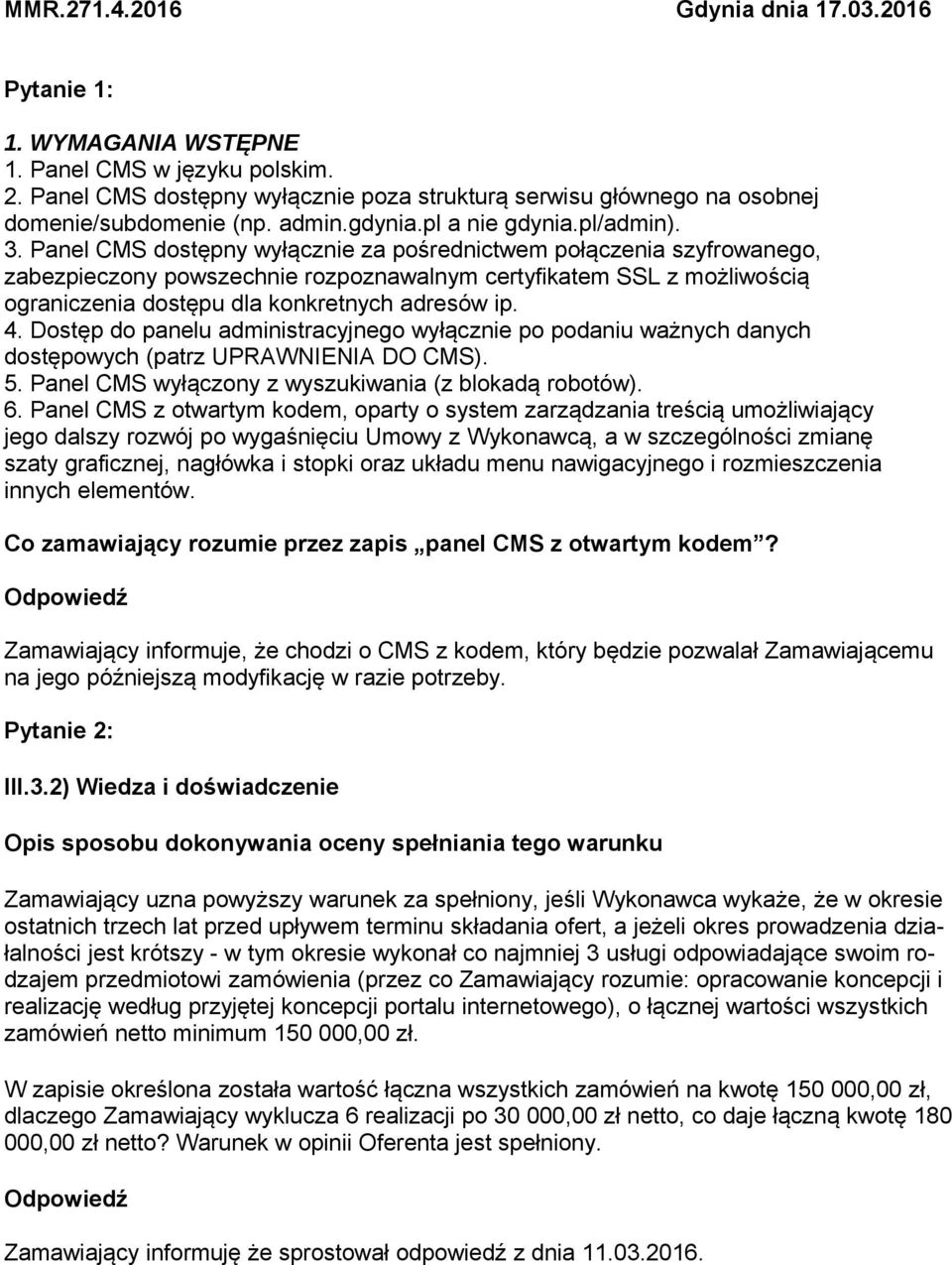 Panel CMS dostępny wyłącznie za pośrednictwem połączenia szyfrowanego, zabezpieczony powszechnie rozpoznawalnym certyfikatem SSL z możliwością ograniczenia dostępu dla konkretnych adresów ip. 4.