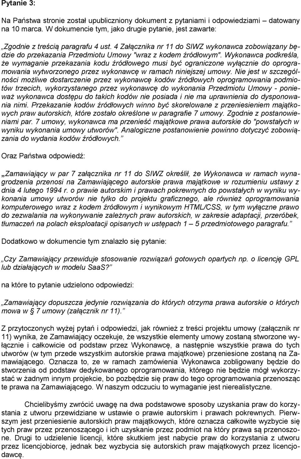 Wykonawca podkreśla, że wymaganie przekazania kodu źródłowego musi być ograniczone wyłącznie do oprogramowania wytworzonego przez wykonawcę w ramach niniejszej umowy.